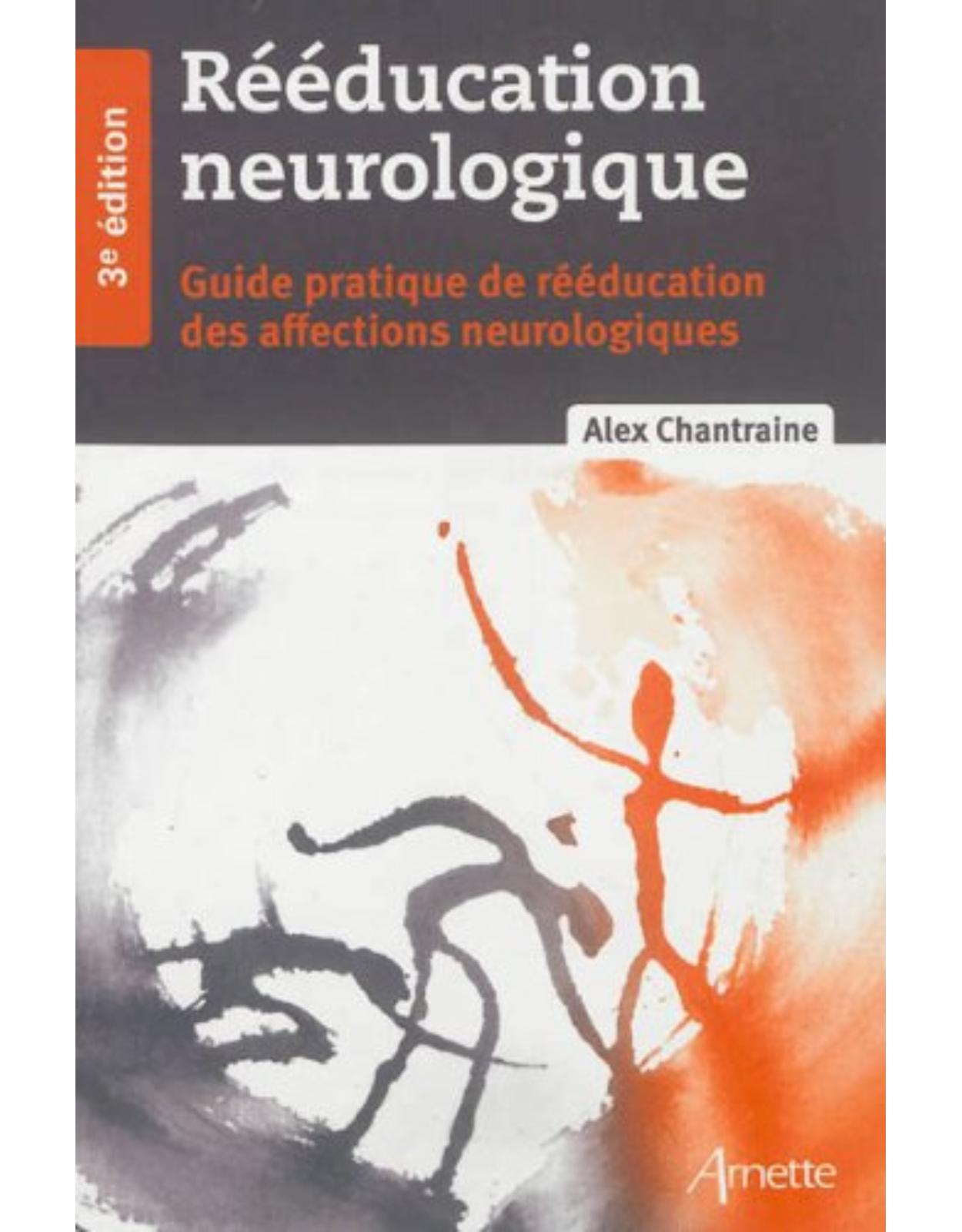 Rééducation neurologique - Guide pratique de rééducation des affections neurologiques 3e édition