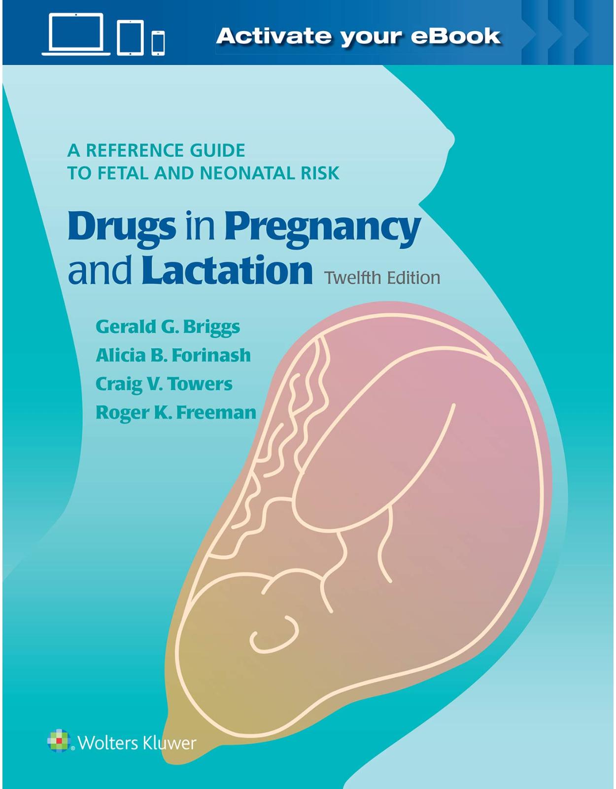 Drugs in Pregnancy and Lactation: A Reference Guide to Fetal and Neonatal Risk