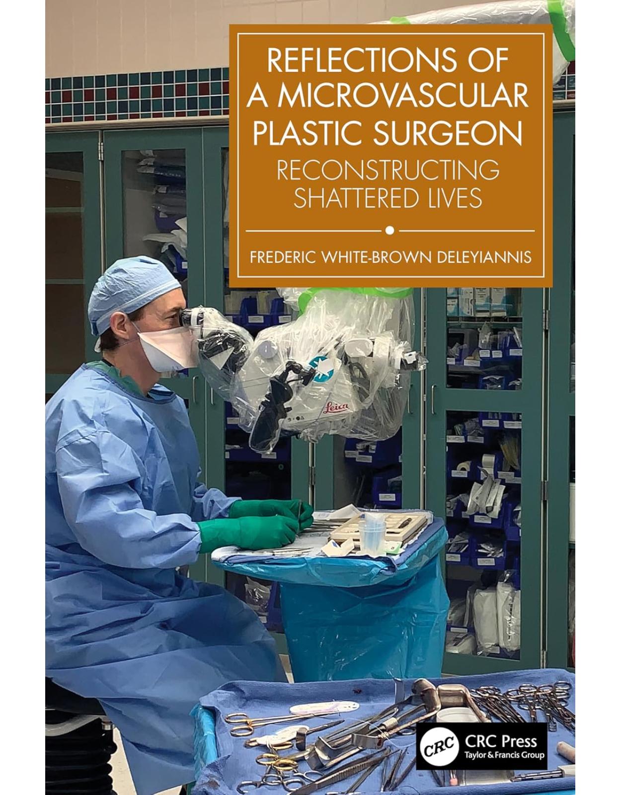 Reflections of a Microvascular Plastic Surgeon: Reconstructing Shattered Lives 1st Edition
