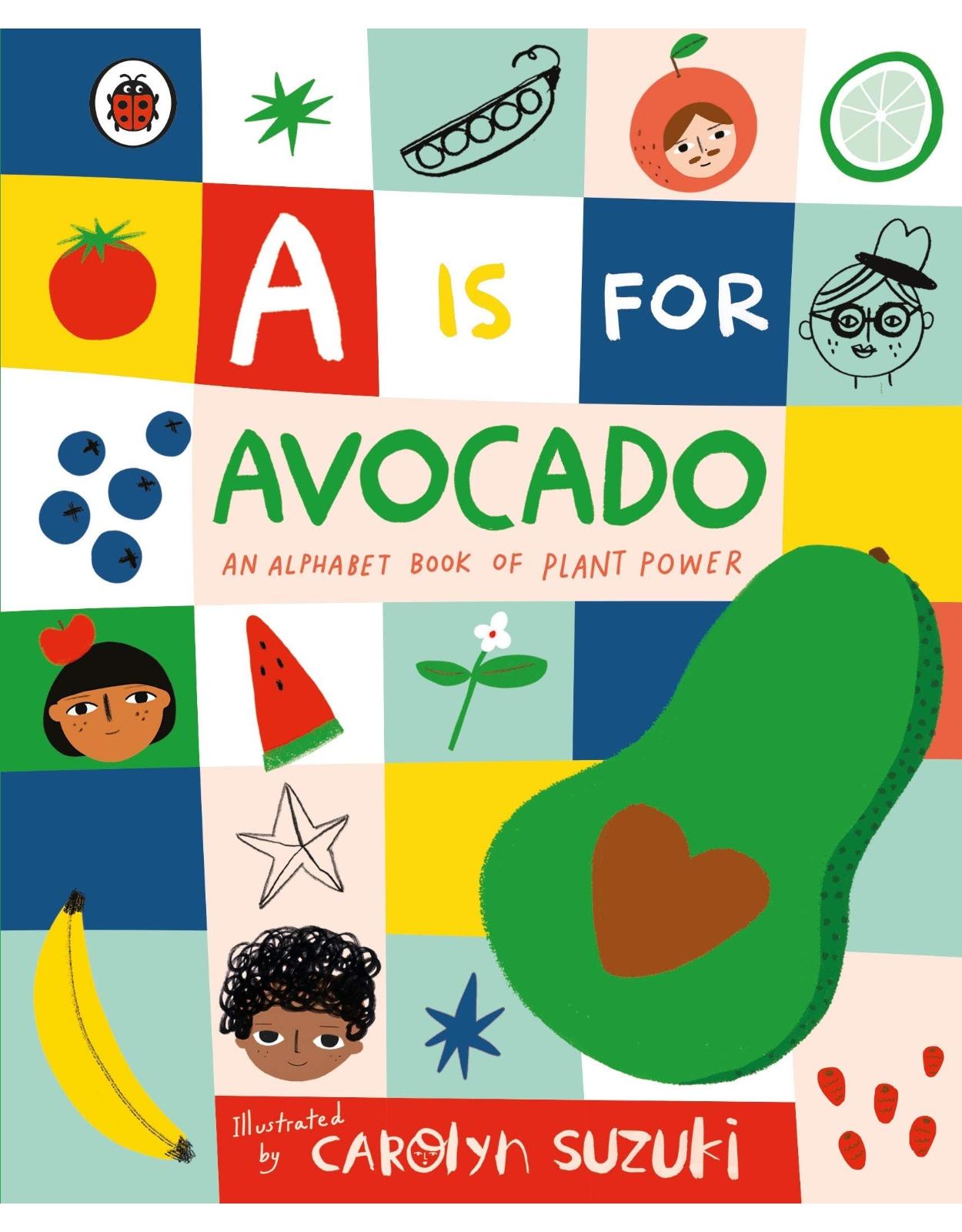 A is for Avocado: An Alphabet Book of Plant Power