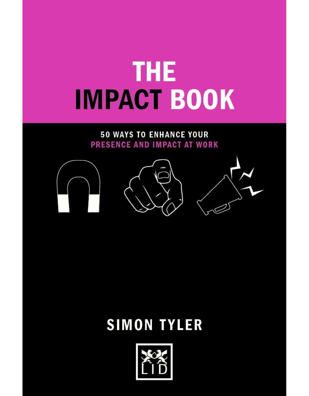 The Impact Book: 50 ways to enhance your presence and impact at work
