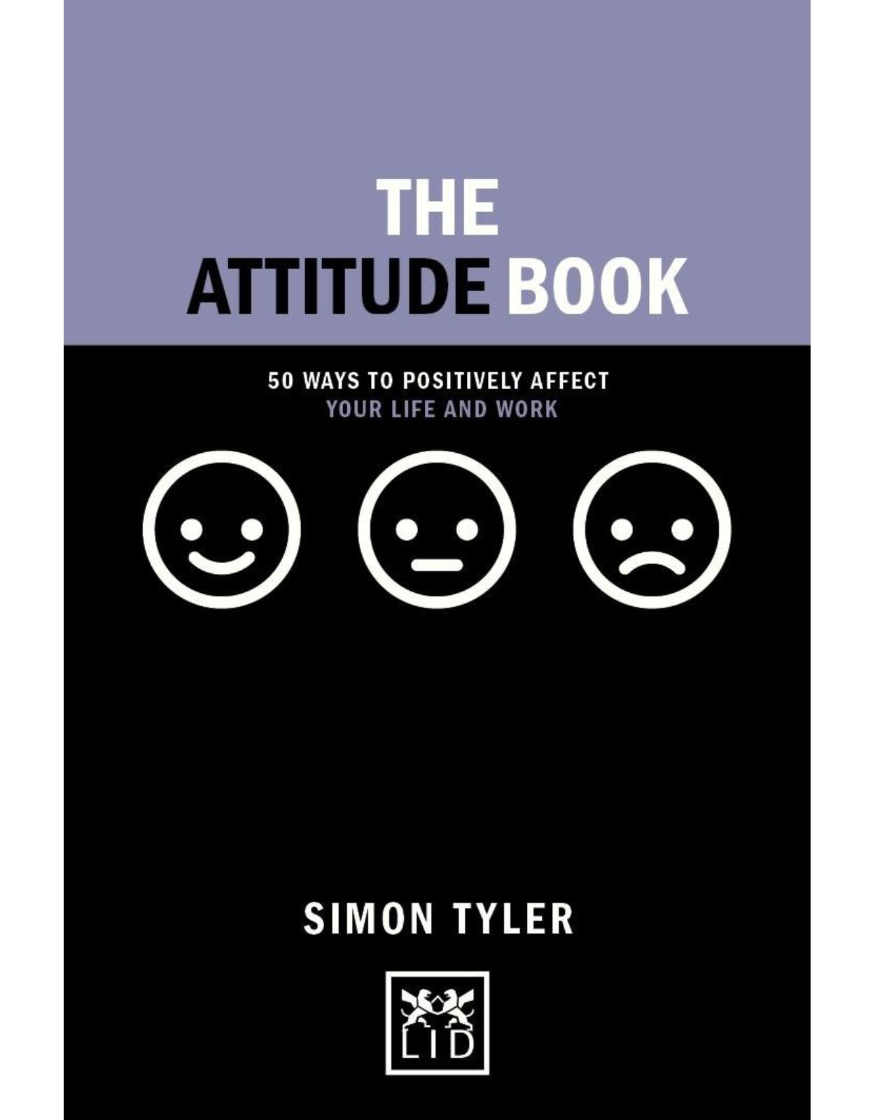 The Attitude Book: 50 Ways to Make Positive Change in Your Work and Life 