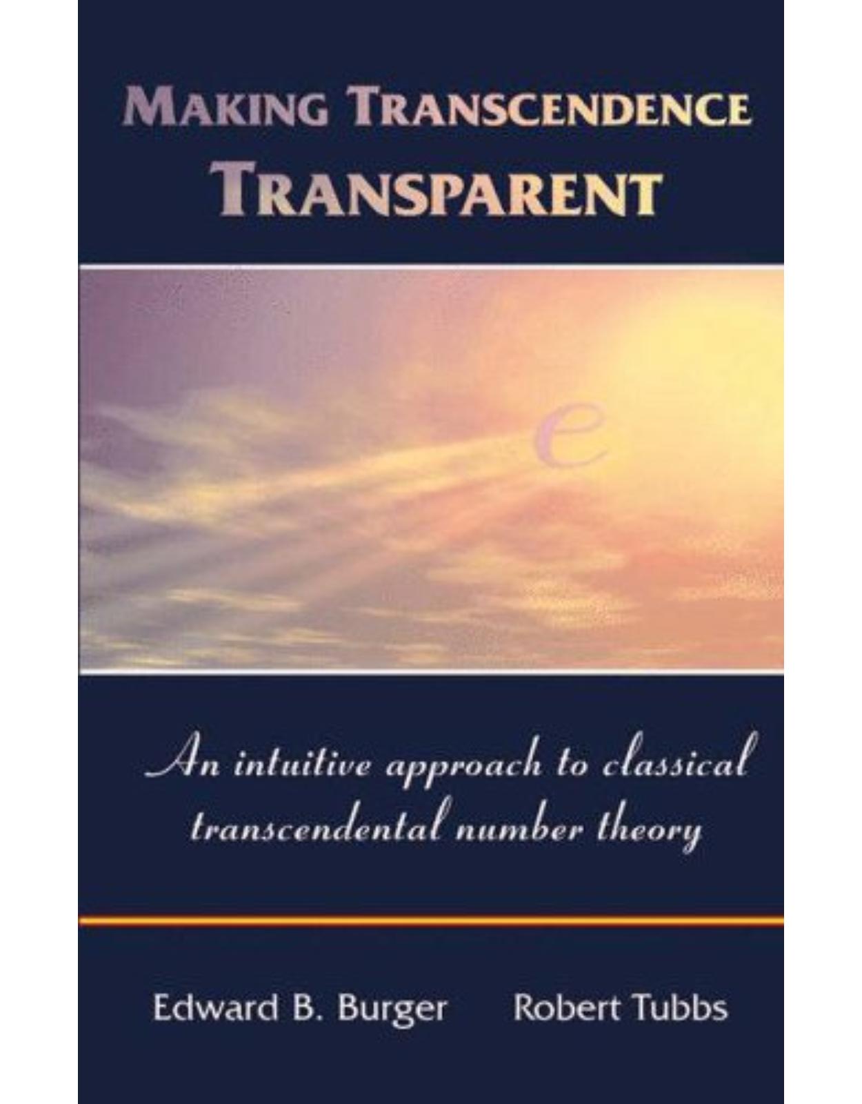 Making Transcendence Transparent: An intuitive approach to classical transcendental number theory