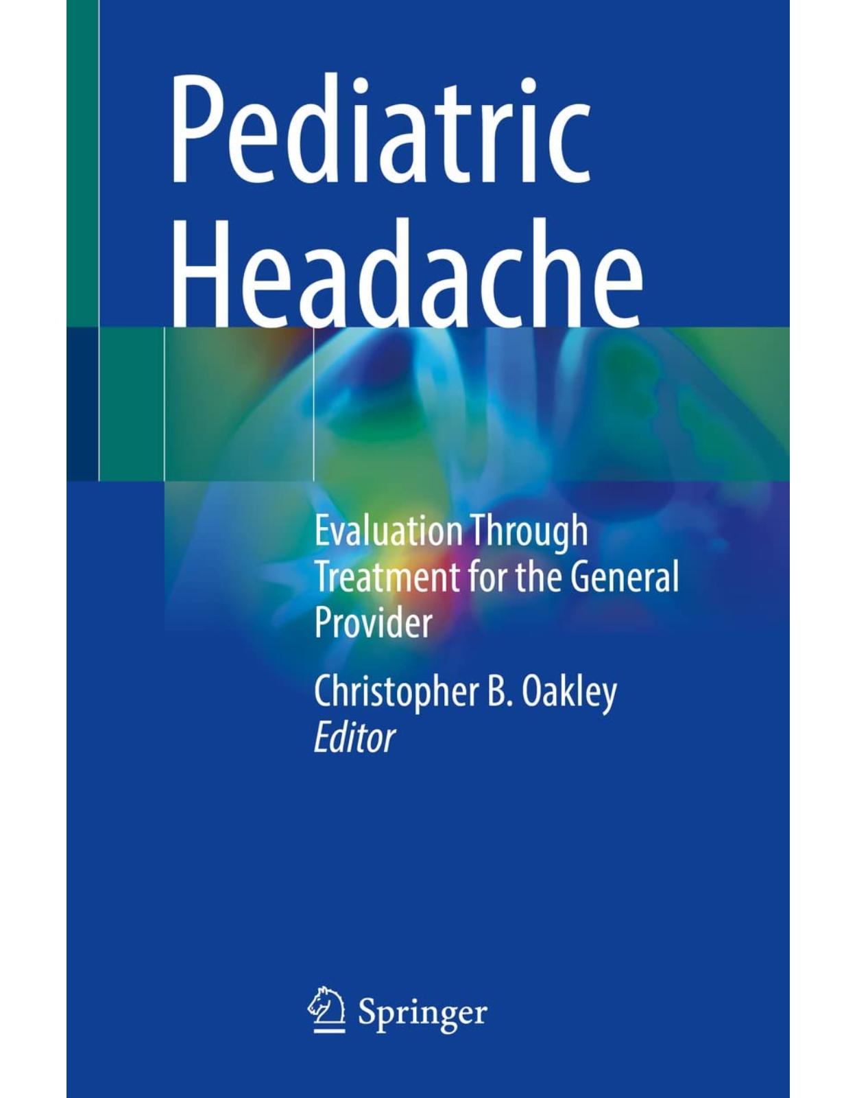 Pediatric Headache. Evaluation Through Treatment for the General Provider