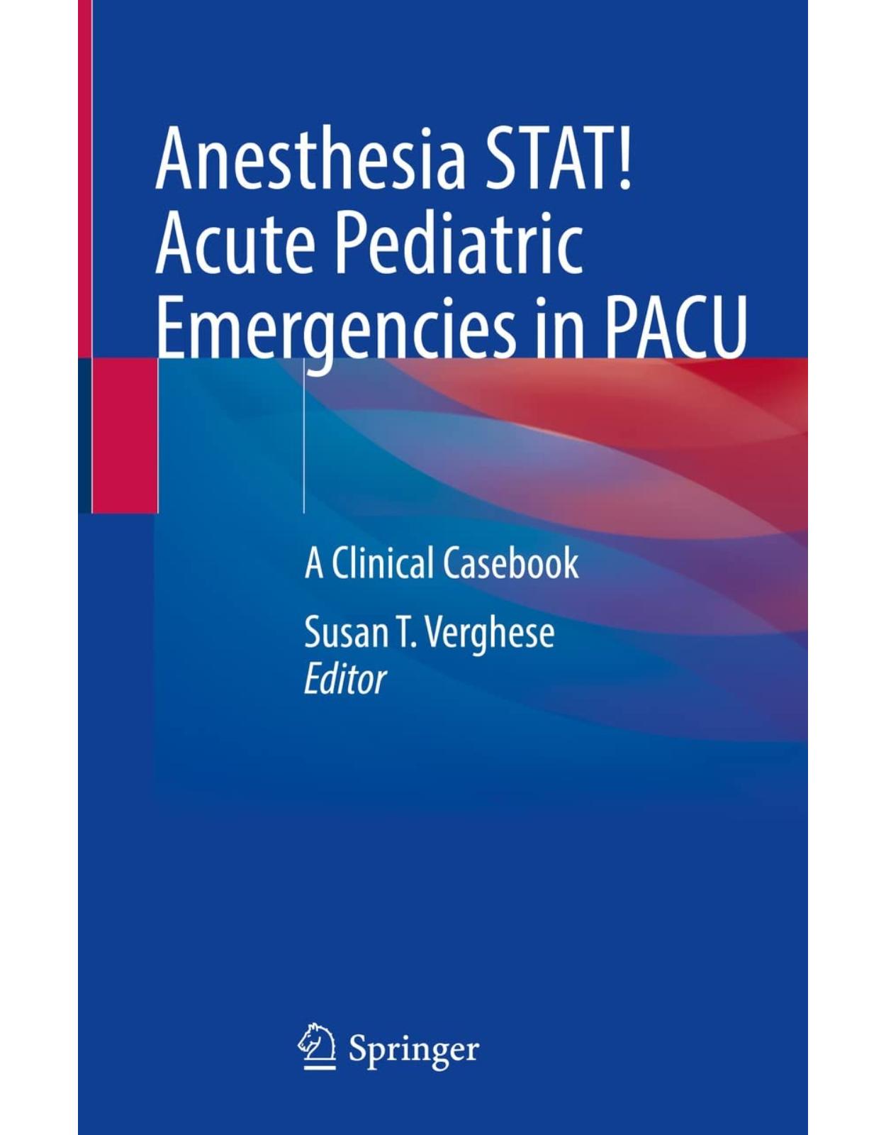 Anesthesia STAT! Acute Pediatric Emergencies in PACU. A Clinical Casebook