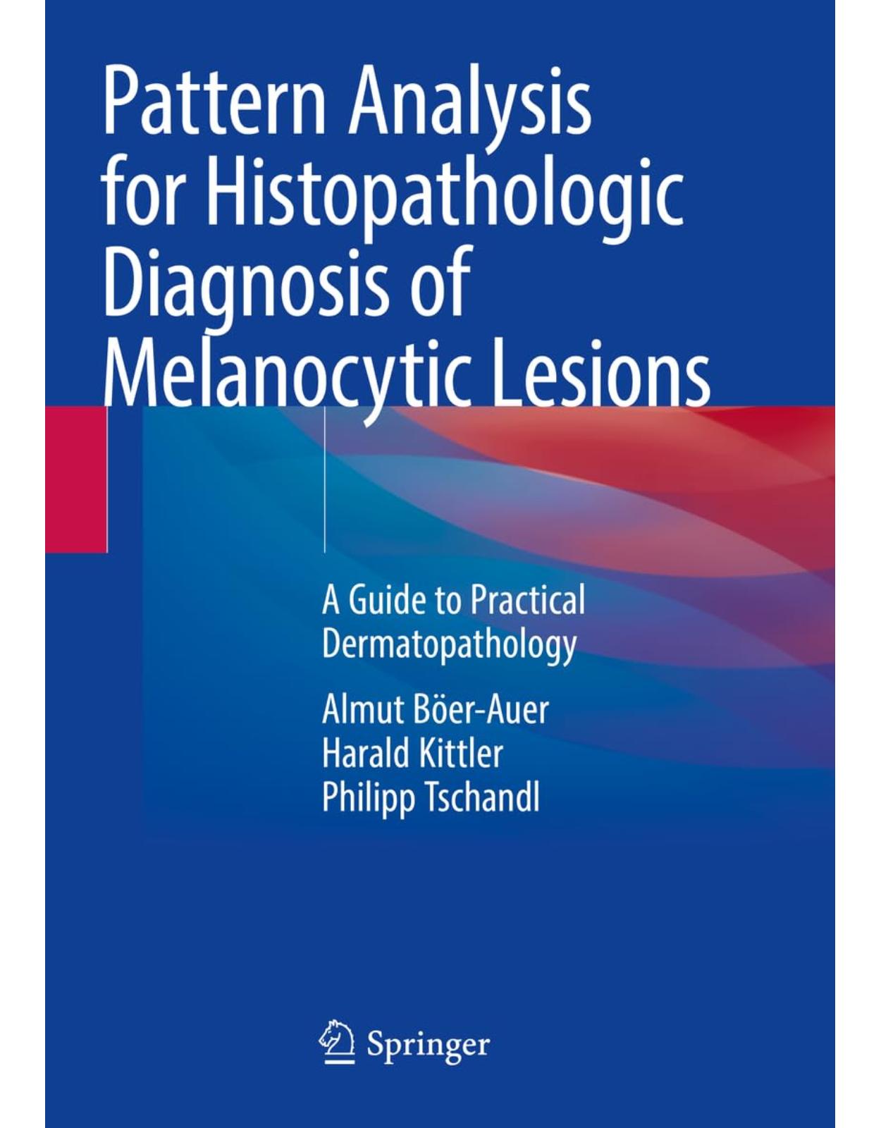 Pattern Analysis for Histopathologic Diagnosis of Melanocytic Lesions. A Guide to Practical Dermatopathology