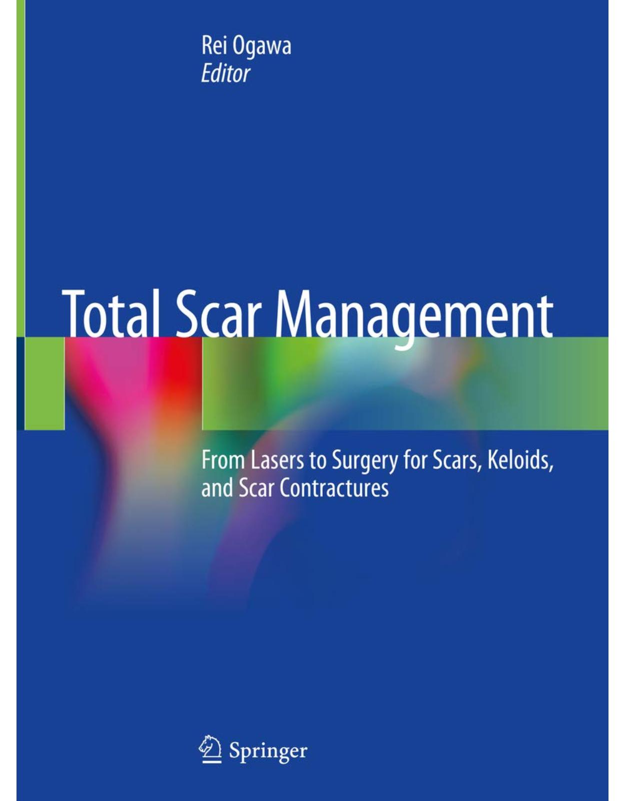 Total Scar Management. From Lasers to Surgery for Scars, Keloids, and Scar Contractures