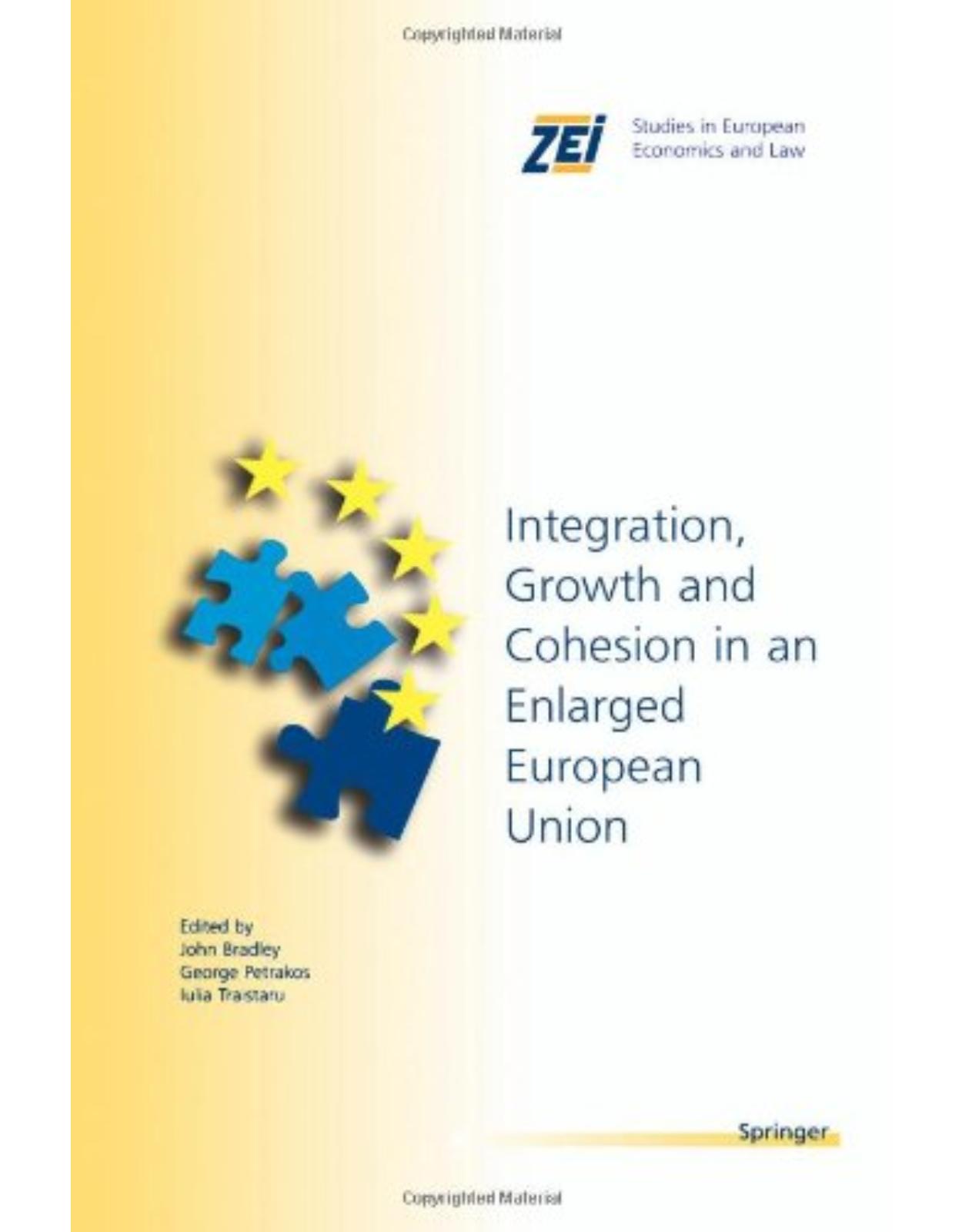 Integration, Growth, and Cohesion in an Enlarged European Union (ZEI Studies in European Economics and Law) 