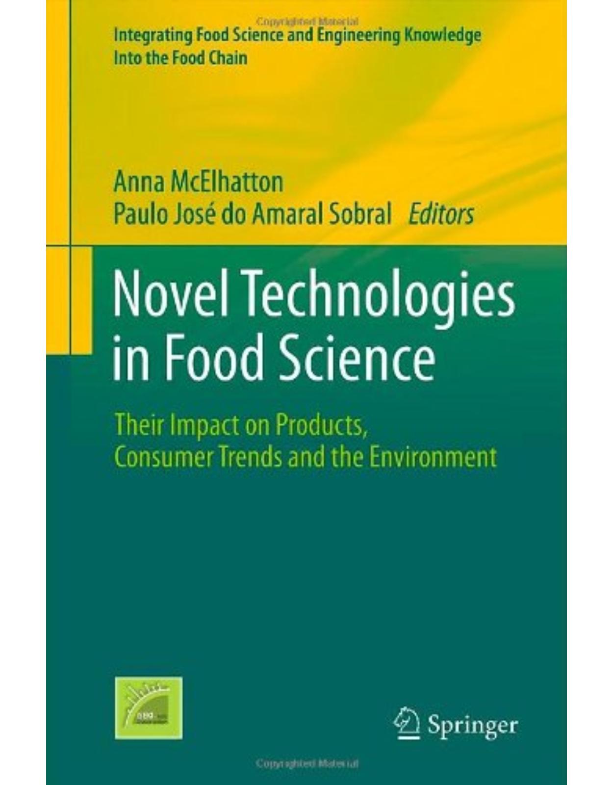 Novel Technologies in Food Science: Their Impact on Products, Consumer Trends and the Environment (Integrating Food Science and Engineering Knowledge Into the Food Chain)