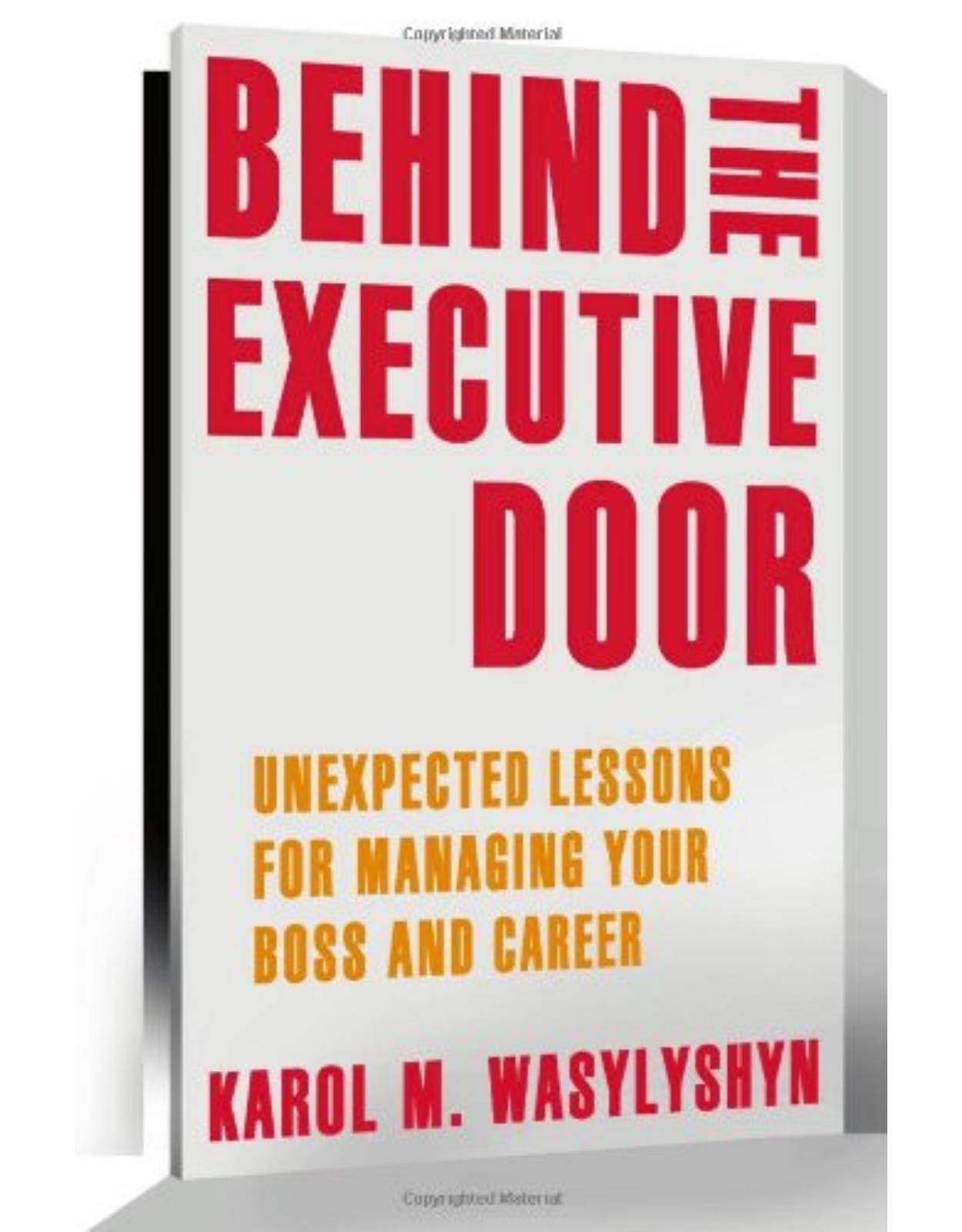 Behind the Executive Door: Unexpected Lessons for Managing Your Boss and Career