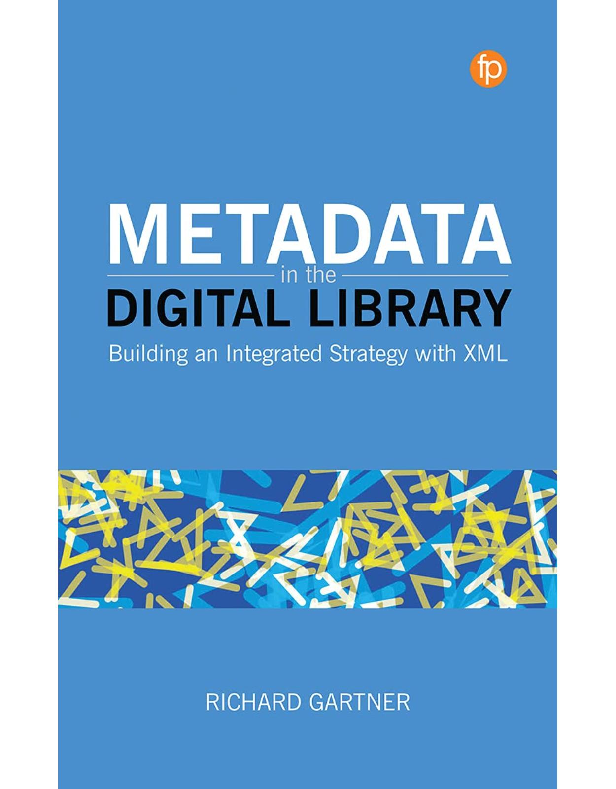 Metadata in the Digital Library: Building an Integrated Strategy with XML