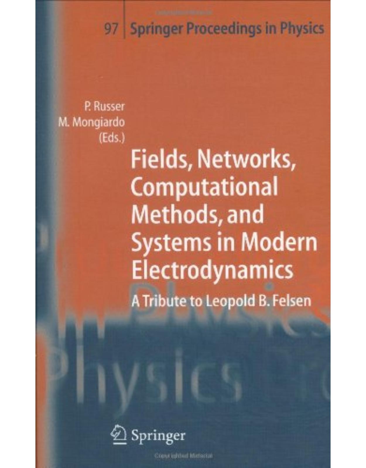 Fields, Networks, Computational Methods, and Systems in Modern Electrodynamics: A Tribute to Leopold B. Felsen (Springer Proceedings in Physics) 