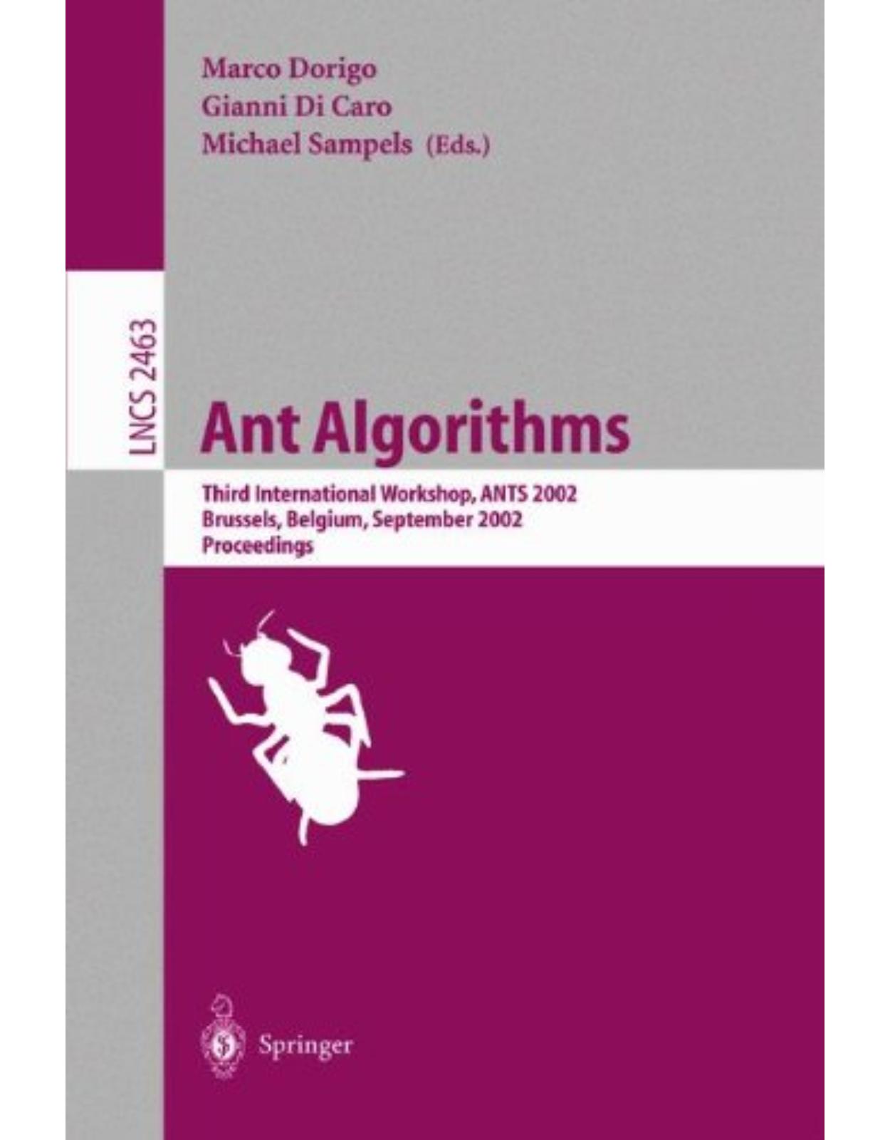 Ant Algorithms: Third International Workshop, ANTS 2002, Brussels, Belgium, September 12-14, 2002. Proceedings (Lecture Notes in Computer Science)