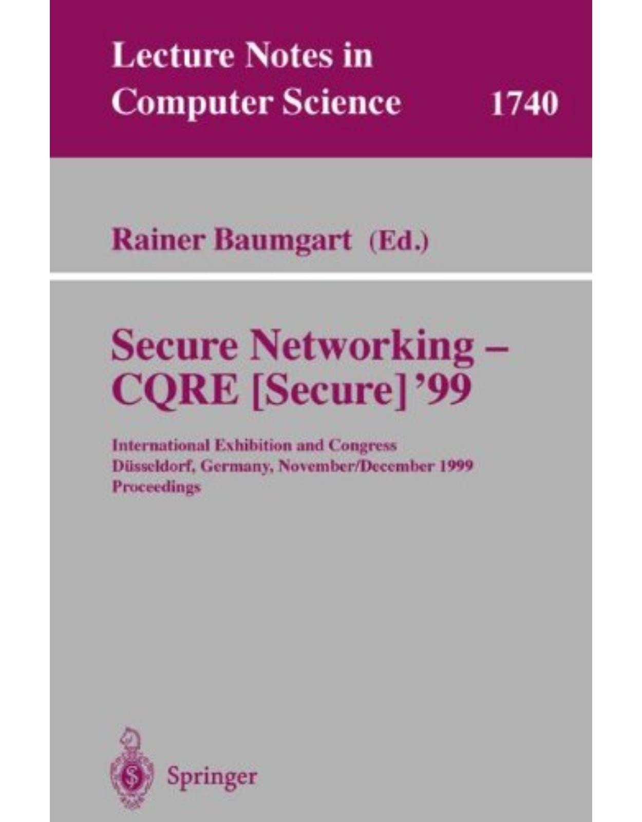 Secure Networking - CQRE (Secure) '99: International Exhibition and Congress Düsseldorf, Germany, November 30 - December 2, 1999, Proceedings (Lecture Notes in Computer Science) 