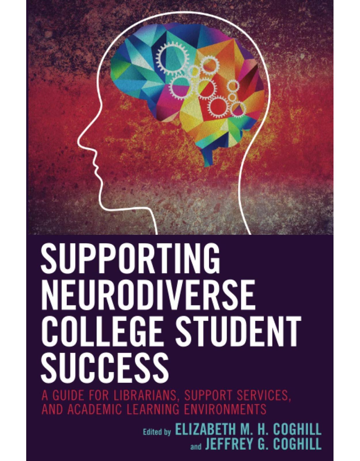Supporting Neurodiverse College Student Success: A Guide for Librarians, Student Support Services, and Academic Learning Environments