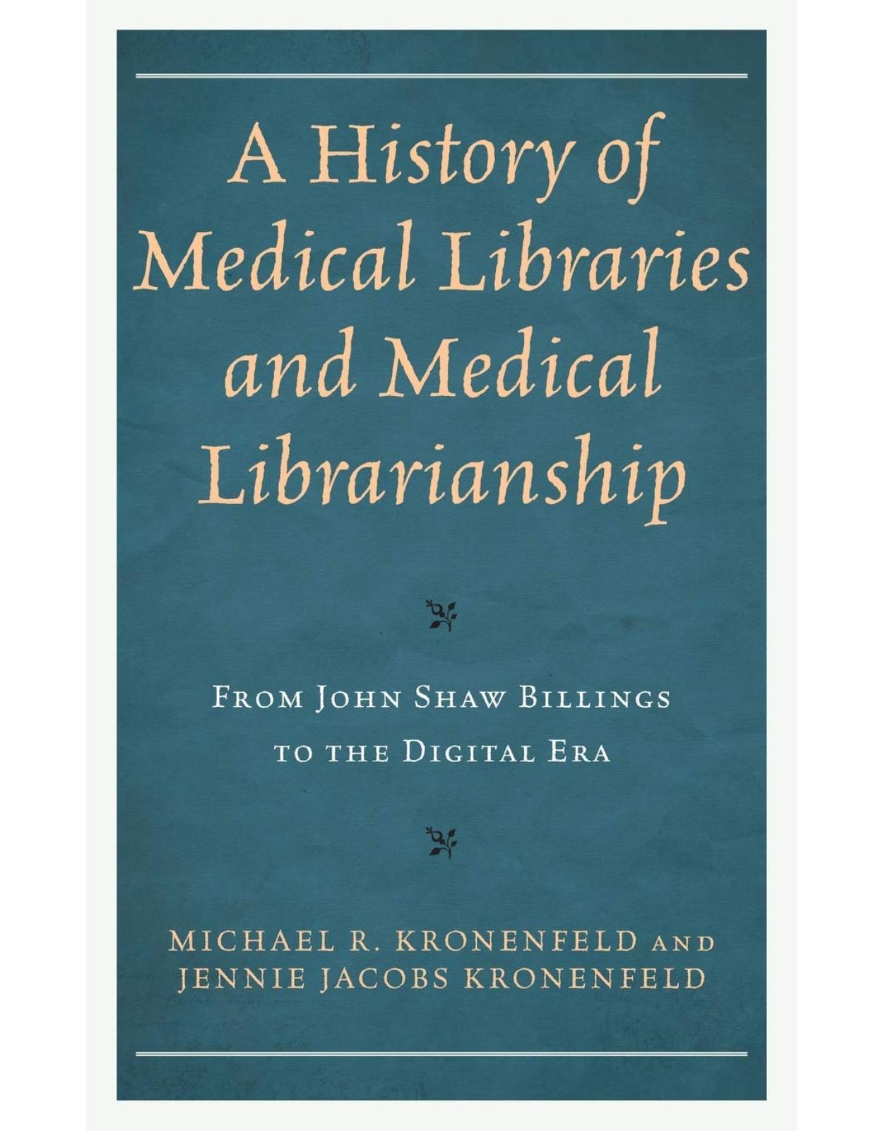 A History of Medical Libraries and Medical Librarianship: From John Shaw Billings to the Digital Era 