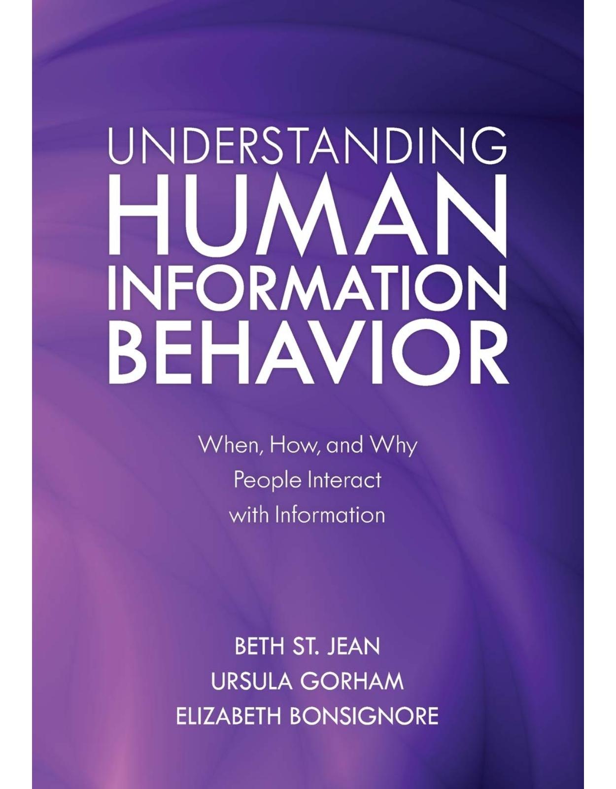 Understanding Human Information Behavior: When, How, and Why People Interact with Information