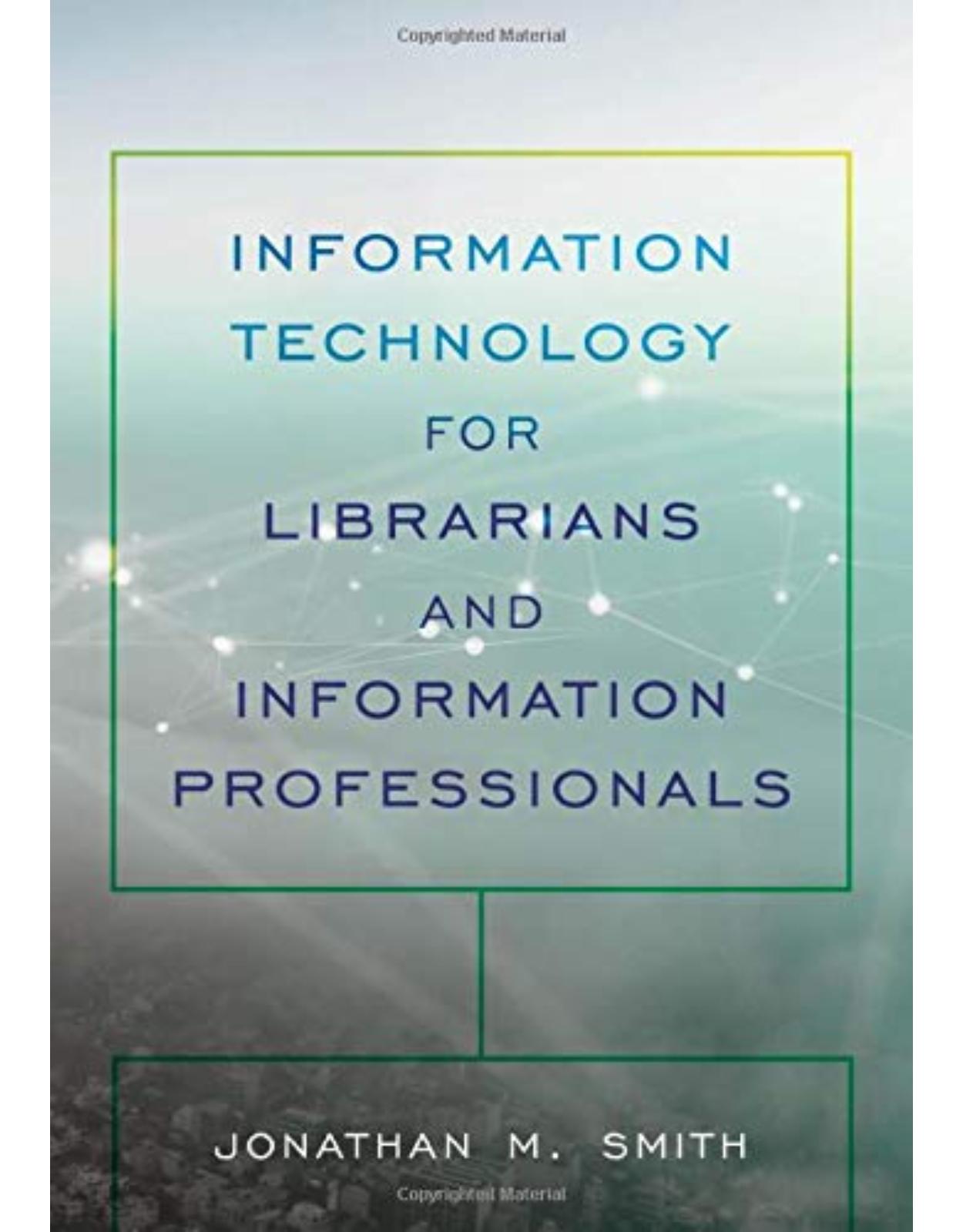Information Technology for Librarians and Information Professionals (LITA Guides)