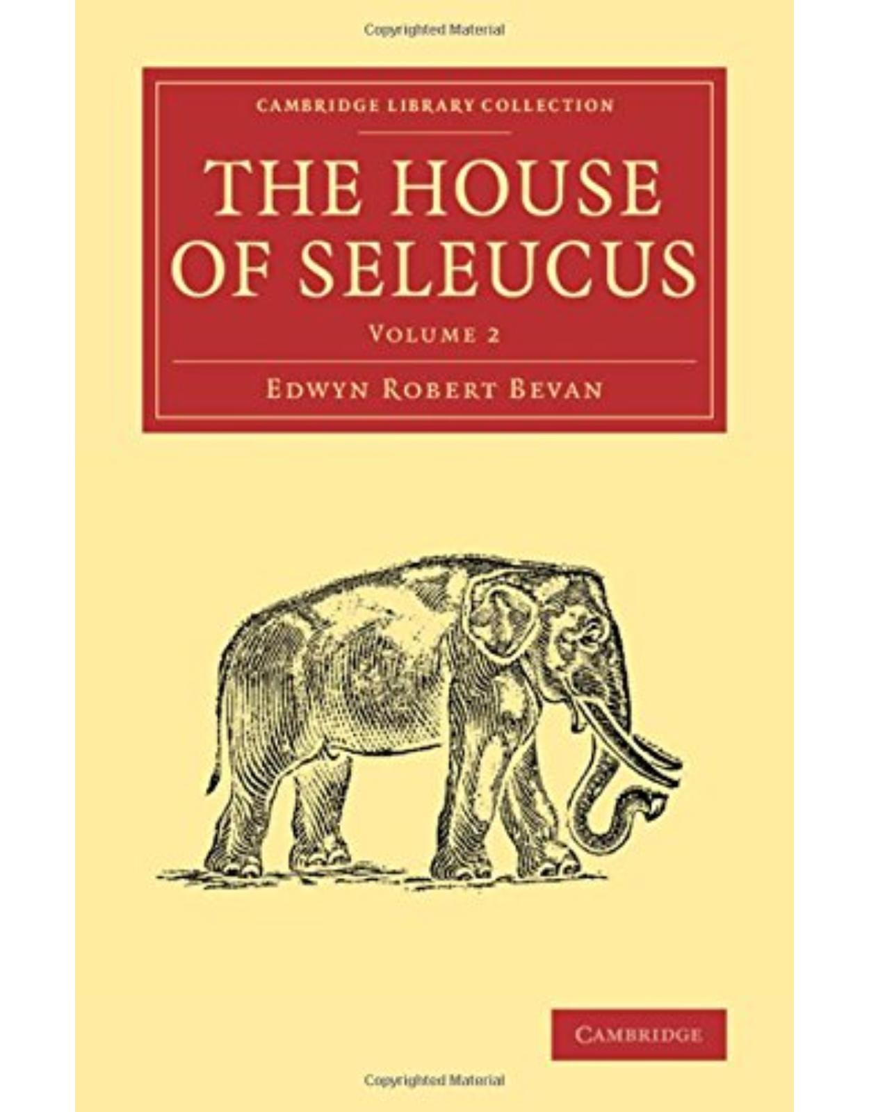 The House of Seleucus: Volume 2 (Cambridge Library Collection - Classics)
