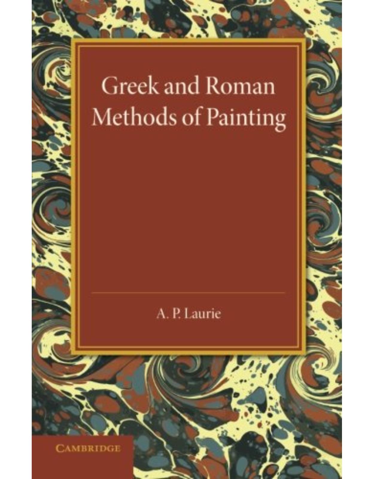 Greek and Roman Methods of Painting: Some Comments on the Statements Made by Pliny and Vitruvius about Wall and Panel Painting