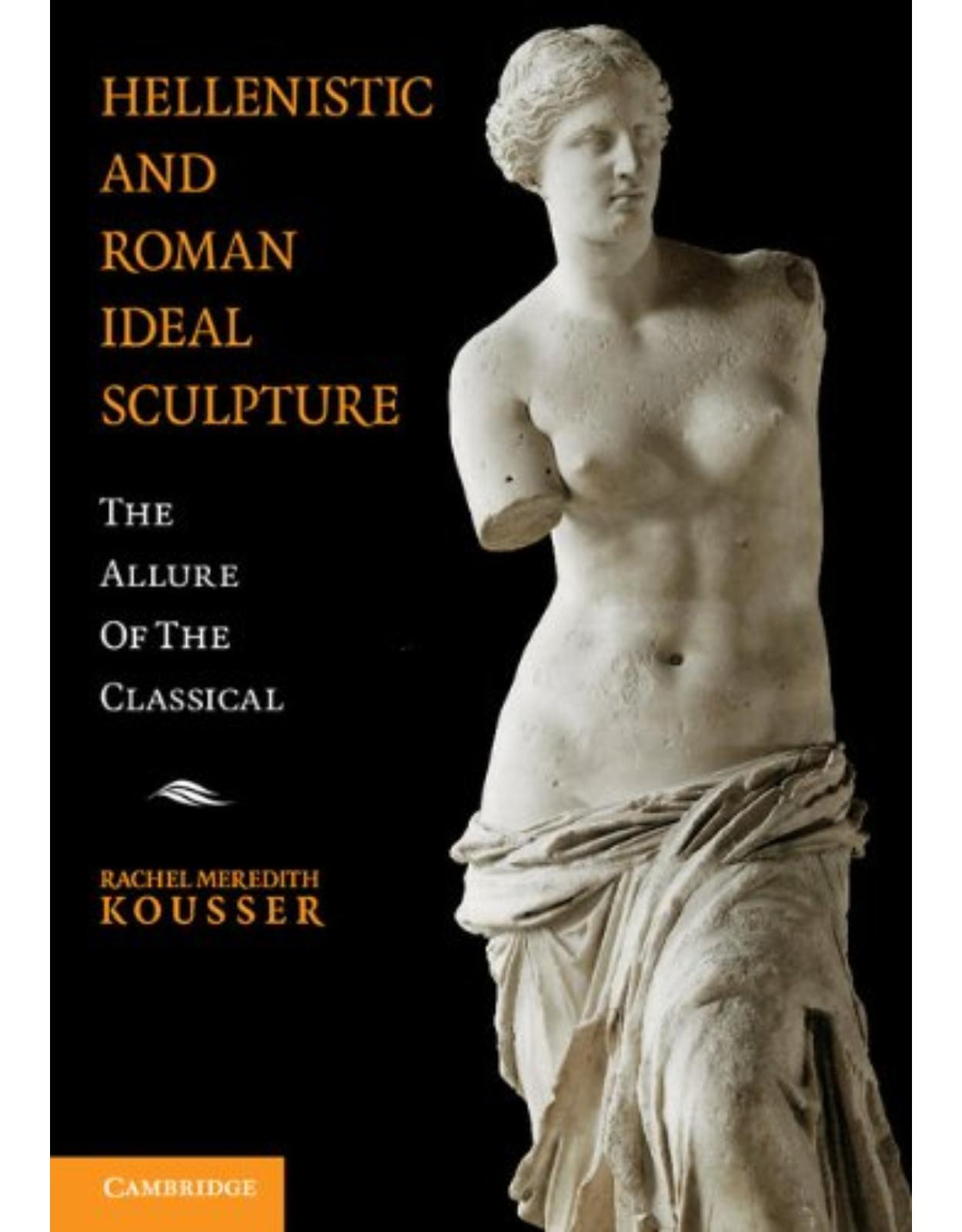 Hellenistic and Roman Ideal Sculpture: The Allure of the Classical