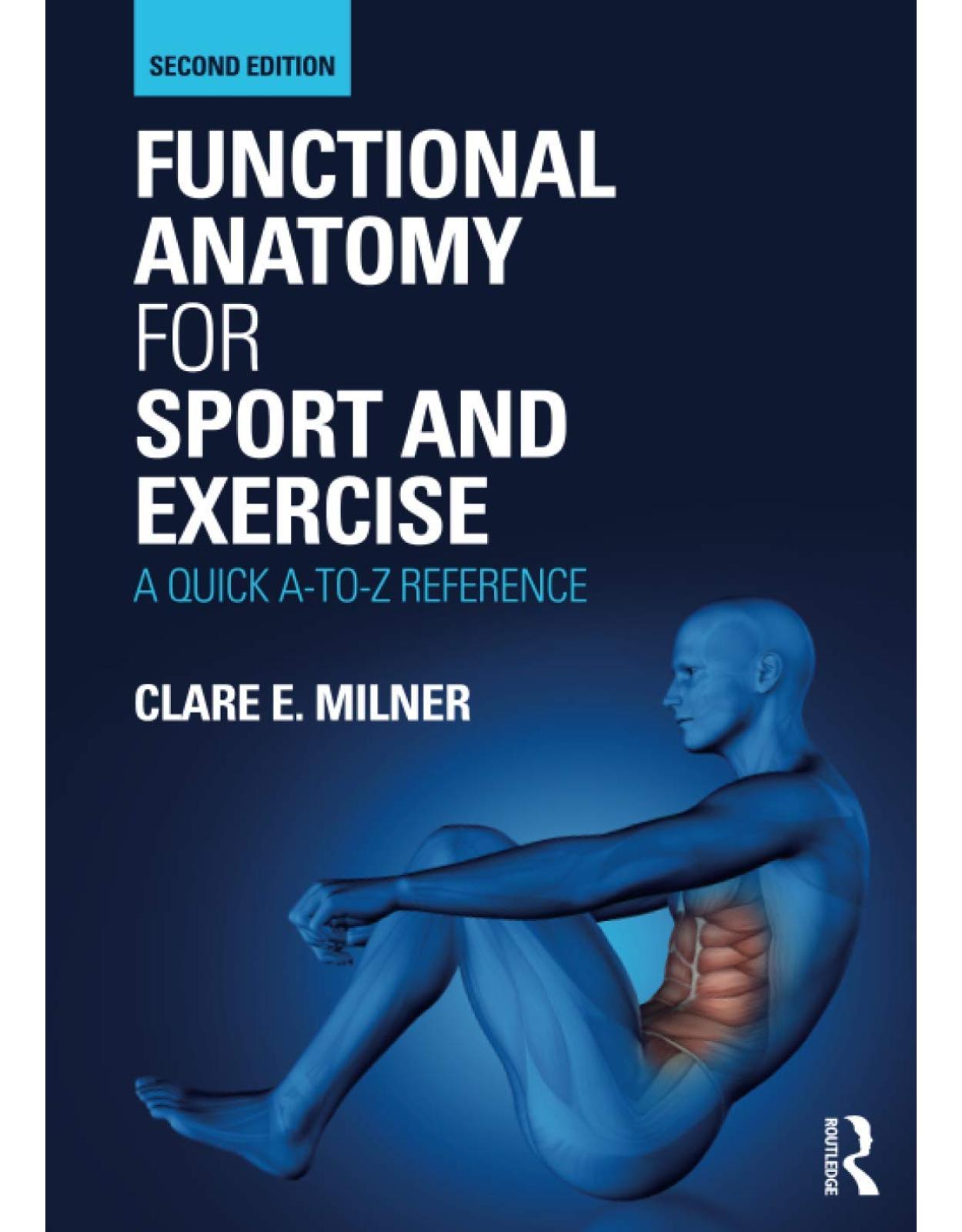 Functional Anatomy for Sport and Exercise: A Quick A-to-Z Reference