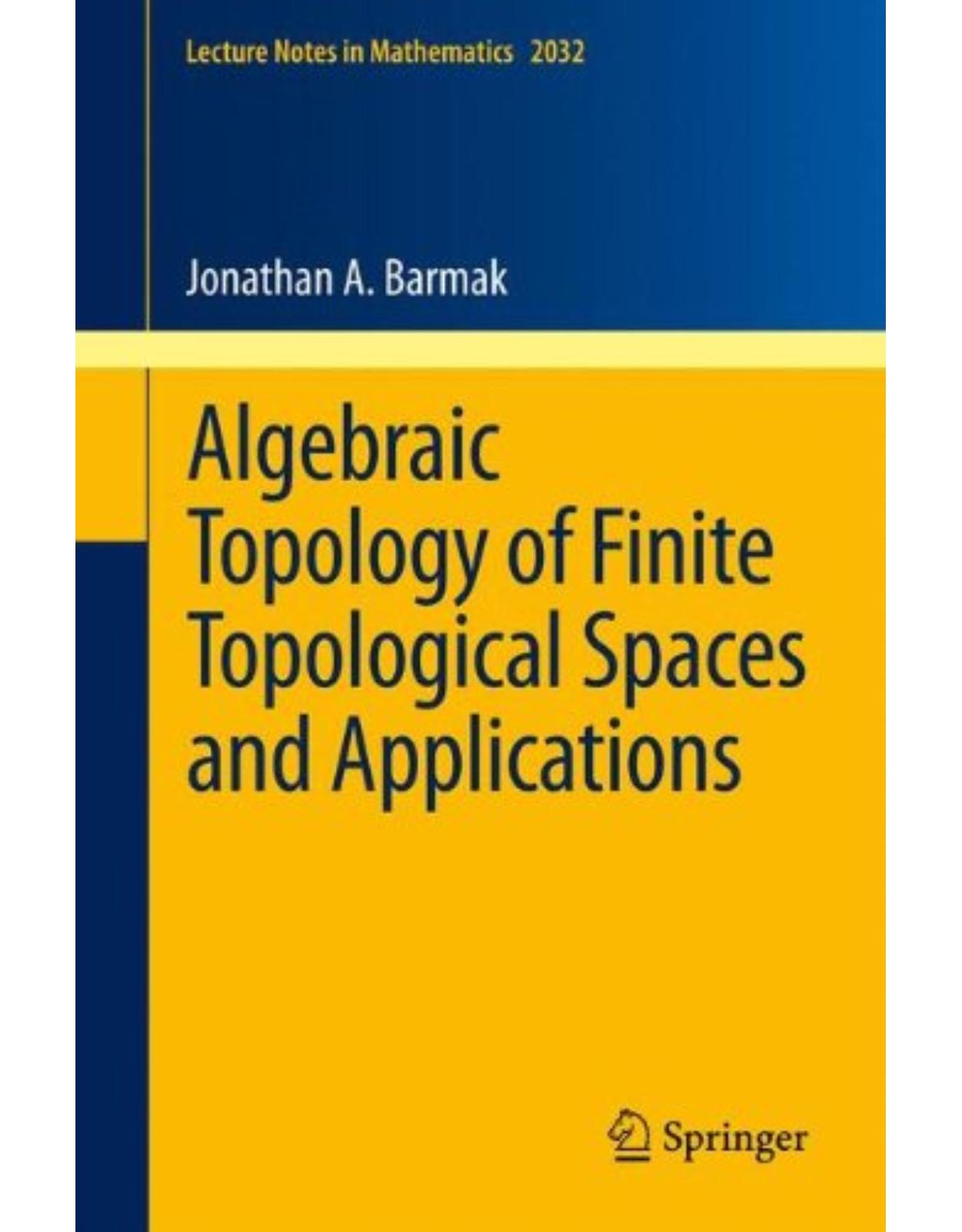 Algebraic Topology of Finite Topological Spaces and Applications (Lecture Notes in Mathematics) 