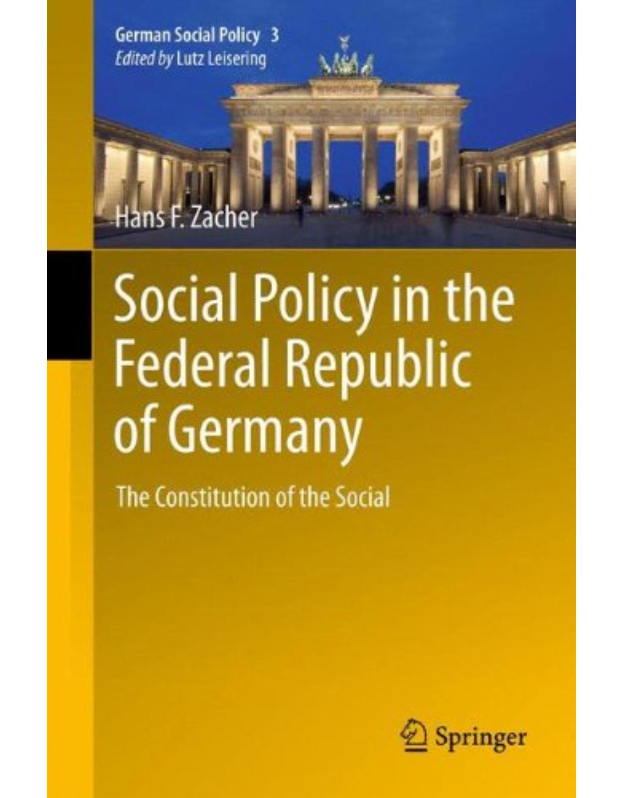 Social Policy in the Federal Republic of Germany: The Constitution of the Social (German Social Policy) 