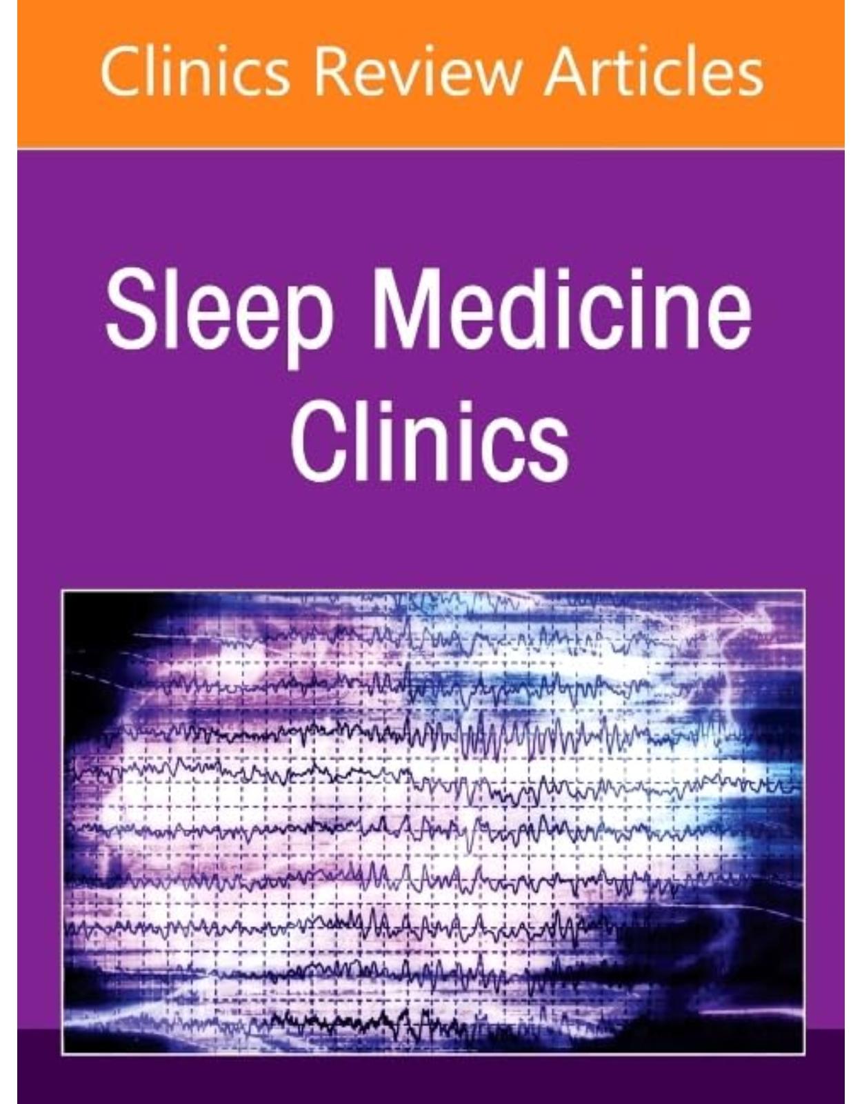 Hospital Sleep Medicine and Non-Invasive Ventilation: Emerging Clinical Paradigm, An Issue of Sleep Medicine Clinics, 1st Edition 