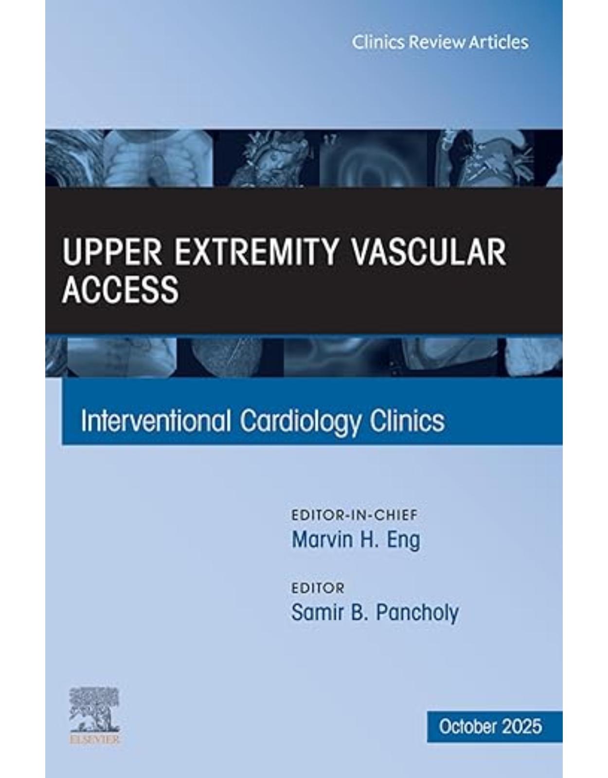 Upper Extremity Vascular Access, An Issue of Interventional Cardiology Clinics, 1st Edition