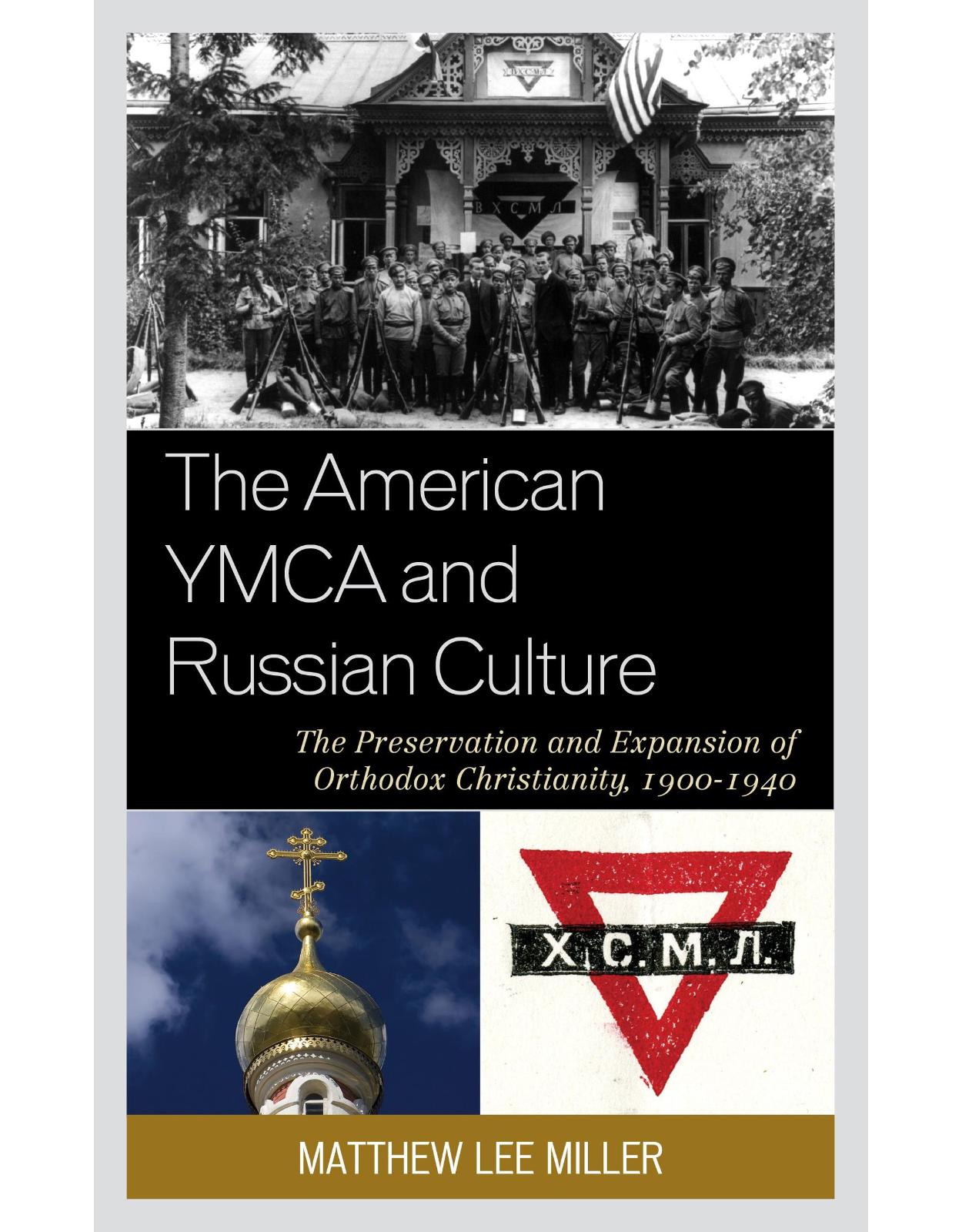 The American YMCA and Russian Culture: The Preservation and Expansion of Orthodox Christianity, 1900�1940