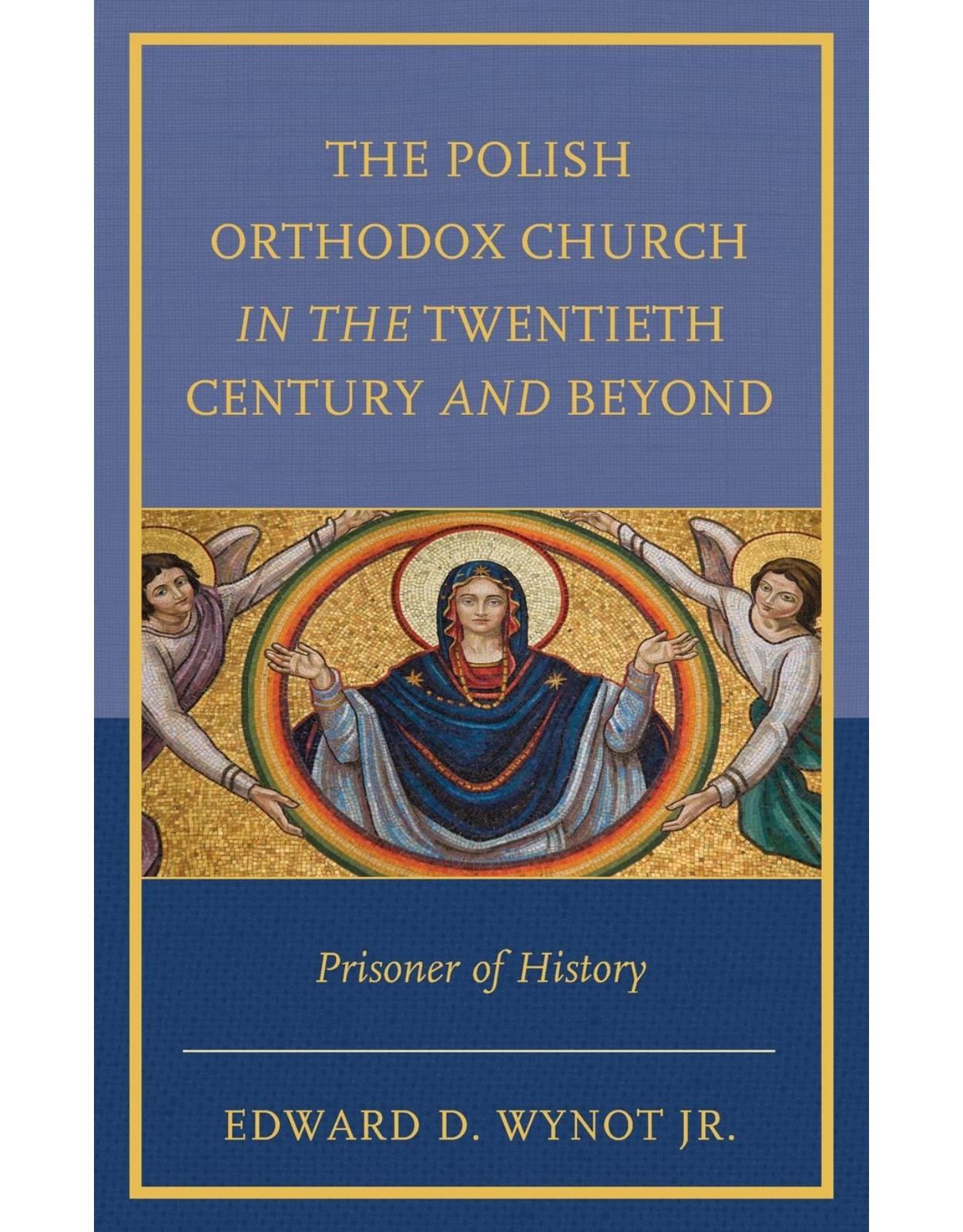 The Polish Orthodox Church in the Twentieth Century and Beyond: Prisoner of History