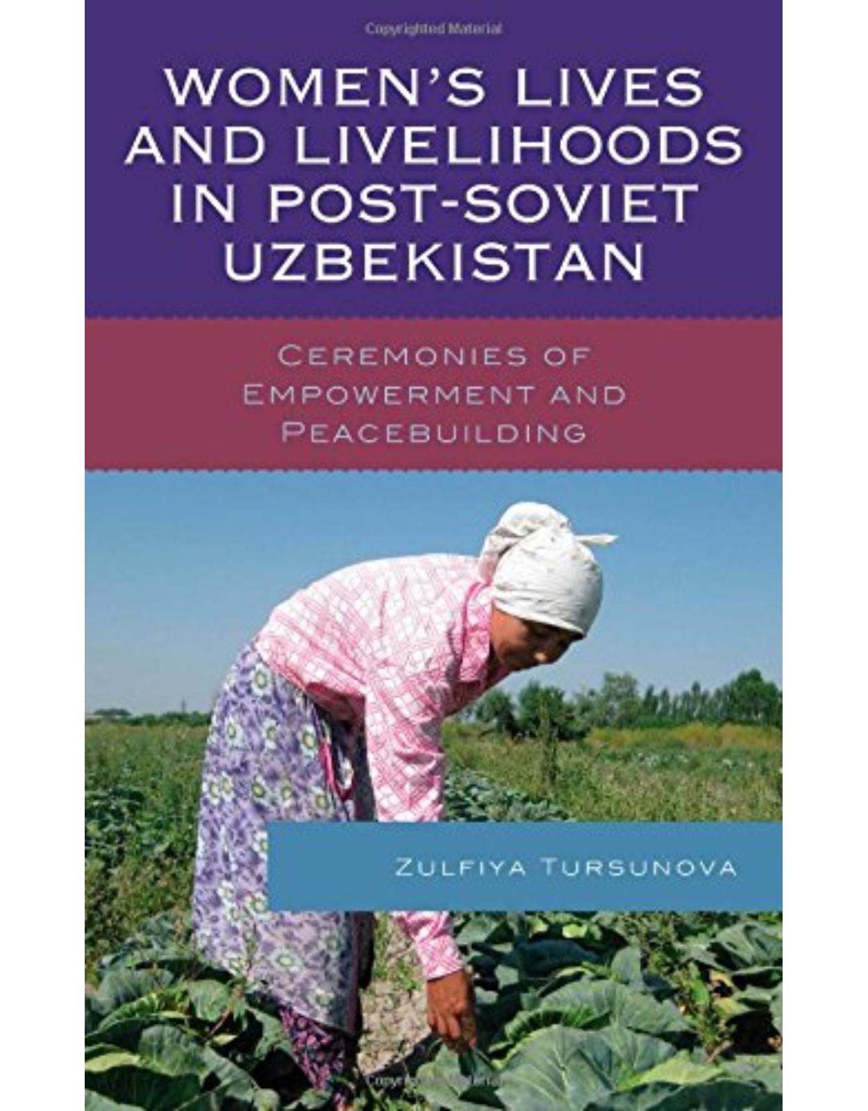 Women�s Lives and Livelihoods in Post-Soviet Uzbekistan: Ceremonies of Empowerment and Peacebuilding