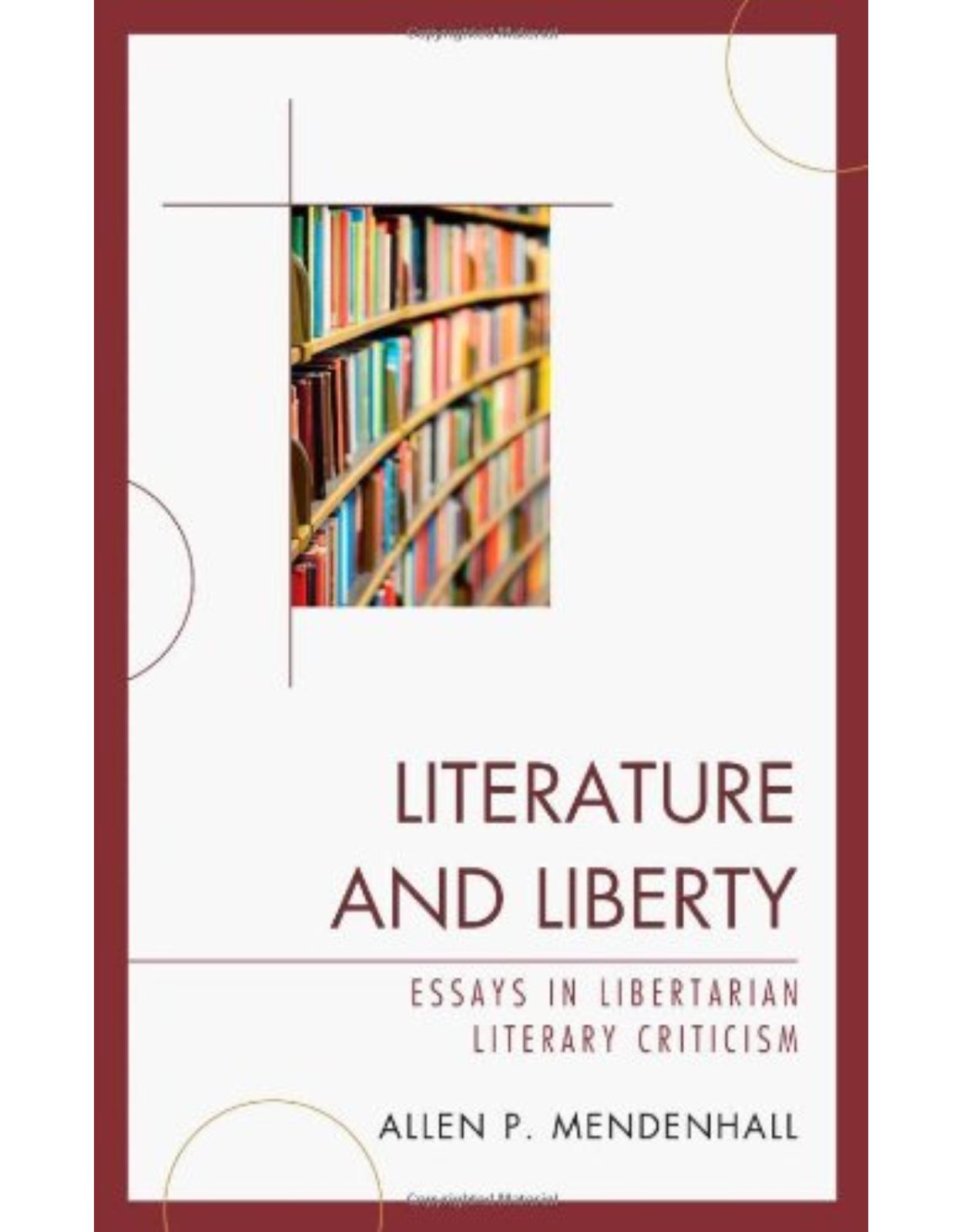 Literature and Liberty: Essays in Libertarian Literary Criticism