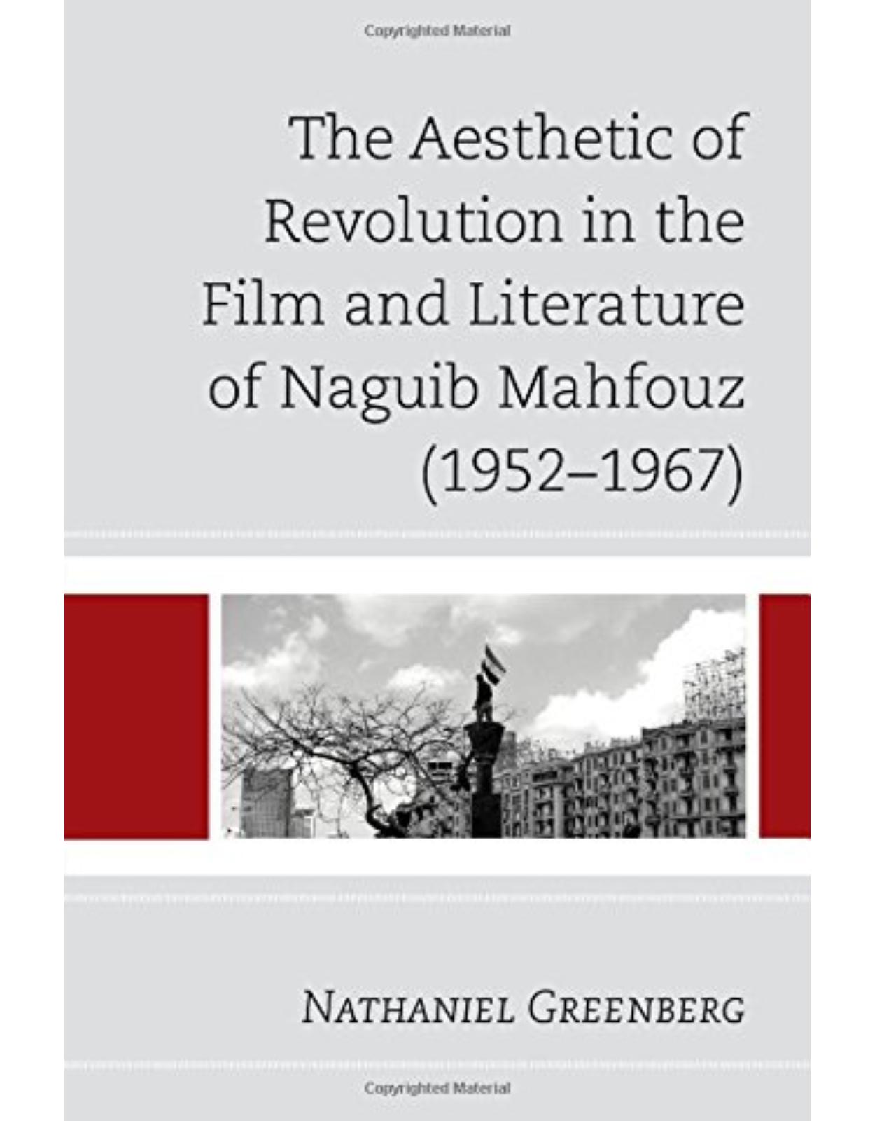 The Aesthetic of Revolution in the Film and Literature of Naguib Mahfouz (1952�1967)