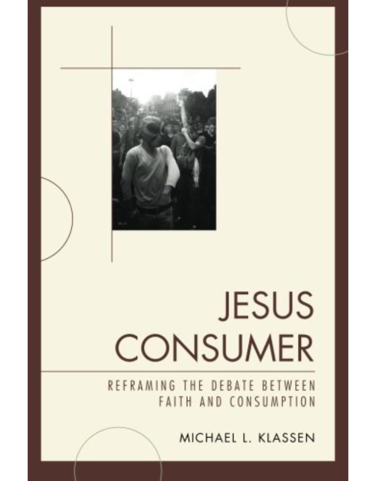 Jesus Consumer: Reframing the Debate between Faith and Consumption
