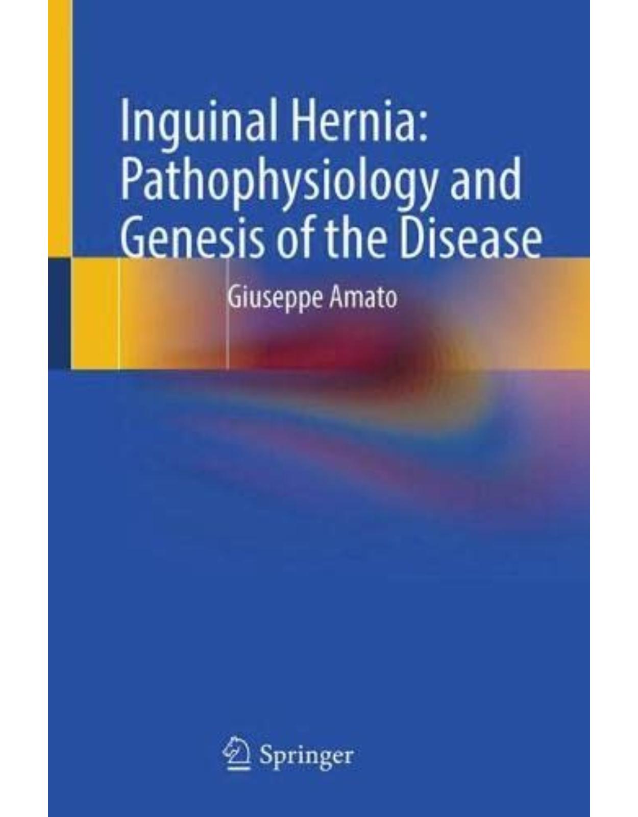 Inguinal Hernia: Pathophysiology and Genesis of the Disease