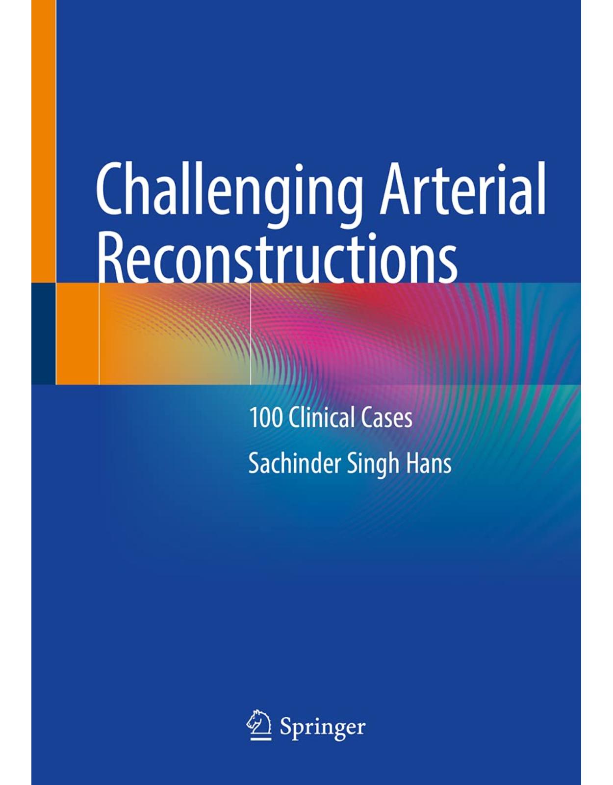 Challenging Arterial Reconstructions: 100 Clinical Cases