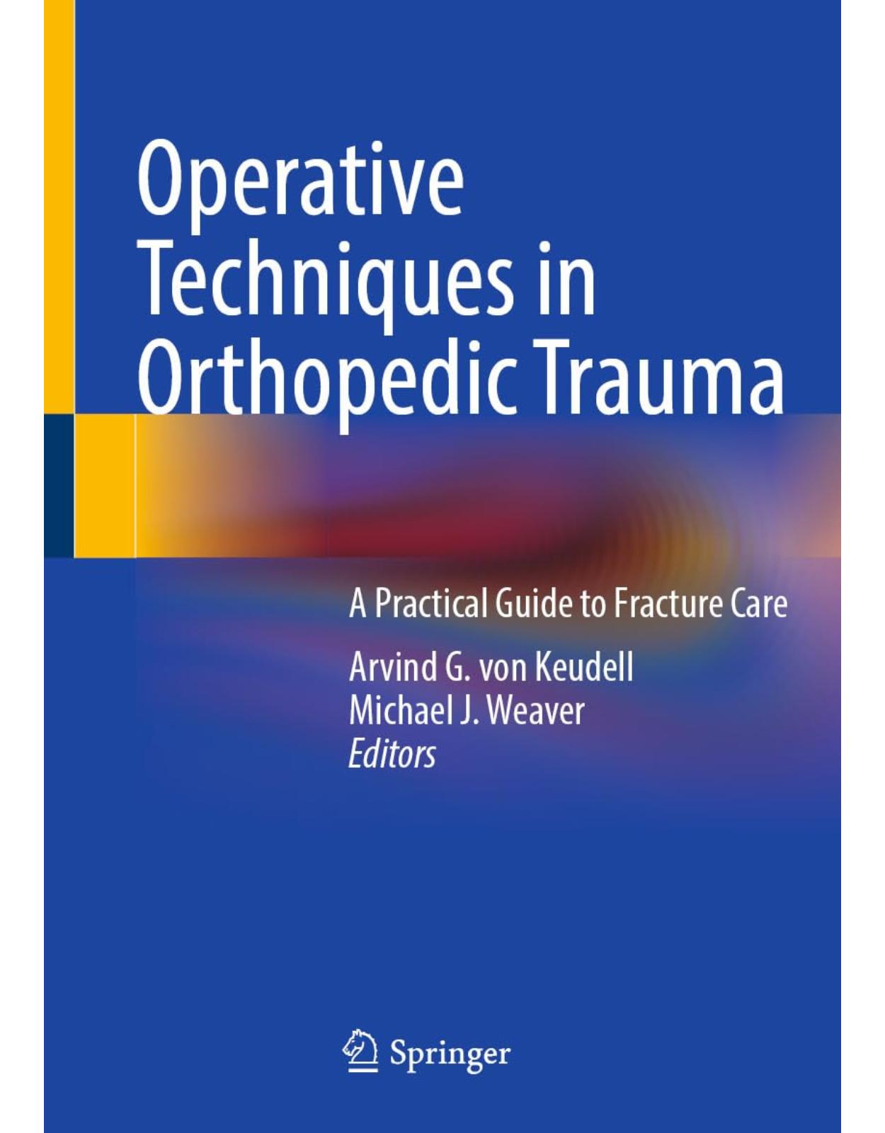 Operative Techniques in Orthopedic Trauma. A Practical Guide to Fracture Care