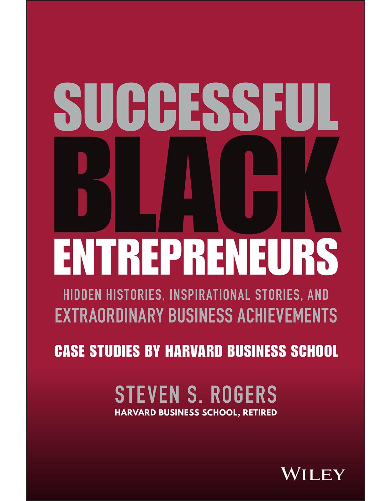 Successful Black Entrepreneurs : Hidden Histories, Inspirational Stories, and Extraordinary Business Achievements