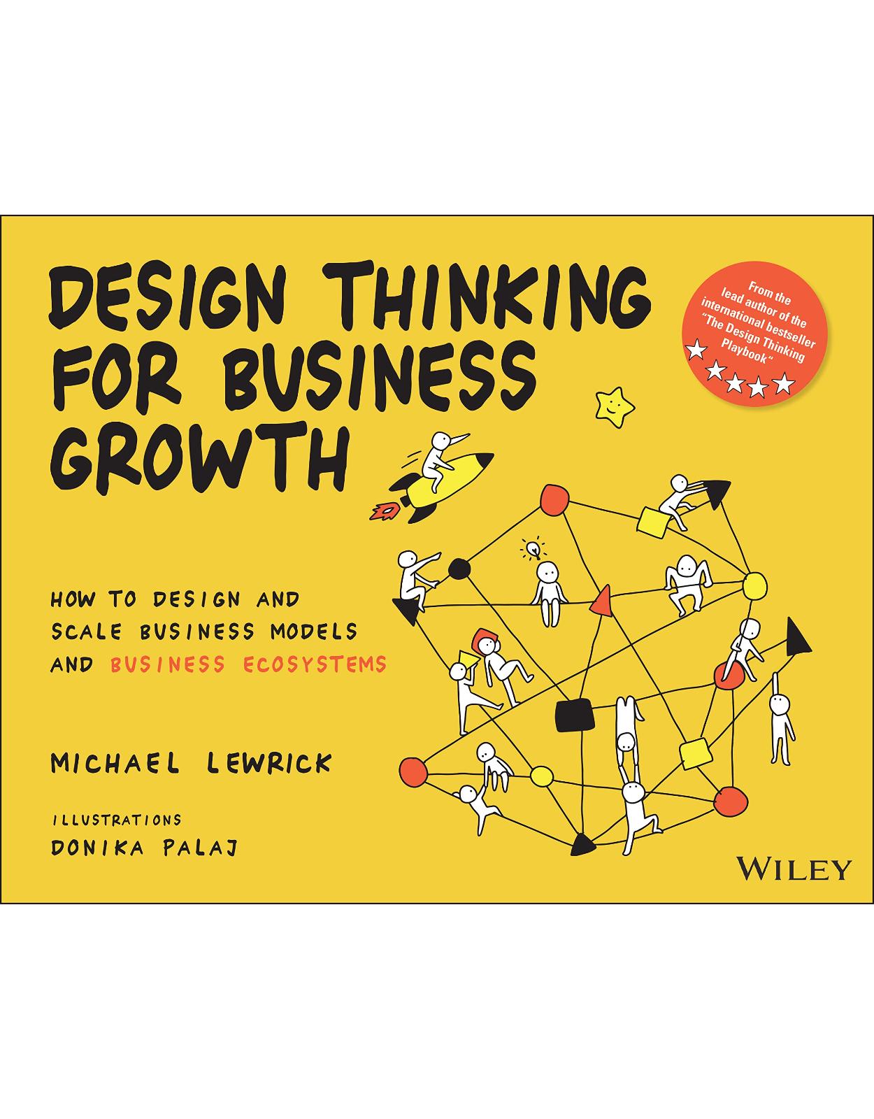 Design Thinking for Business Growth: How to Design and Scale Business Models and Business Ecosystems