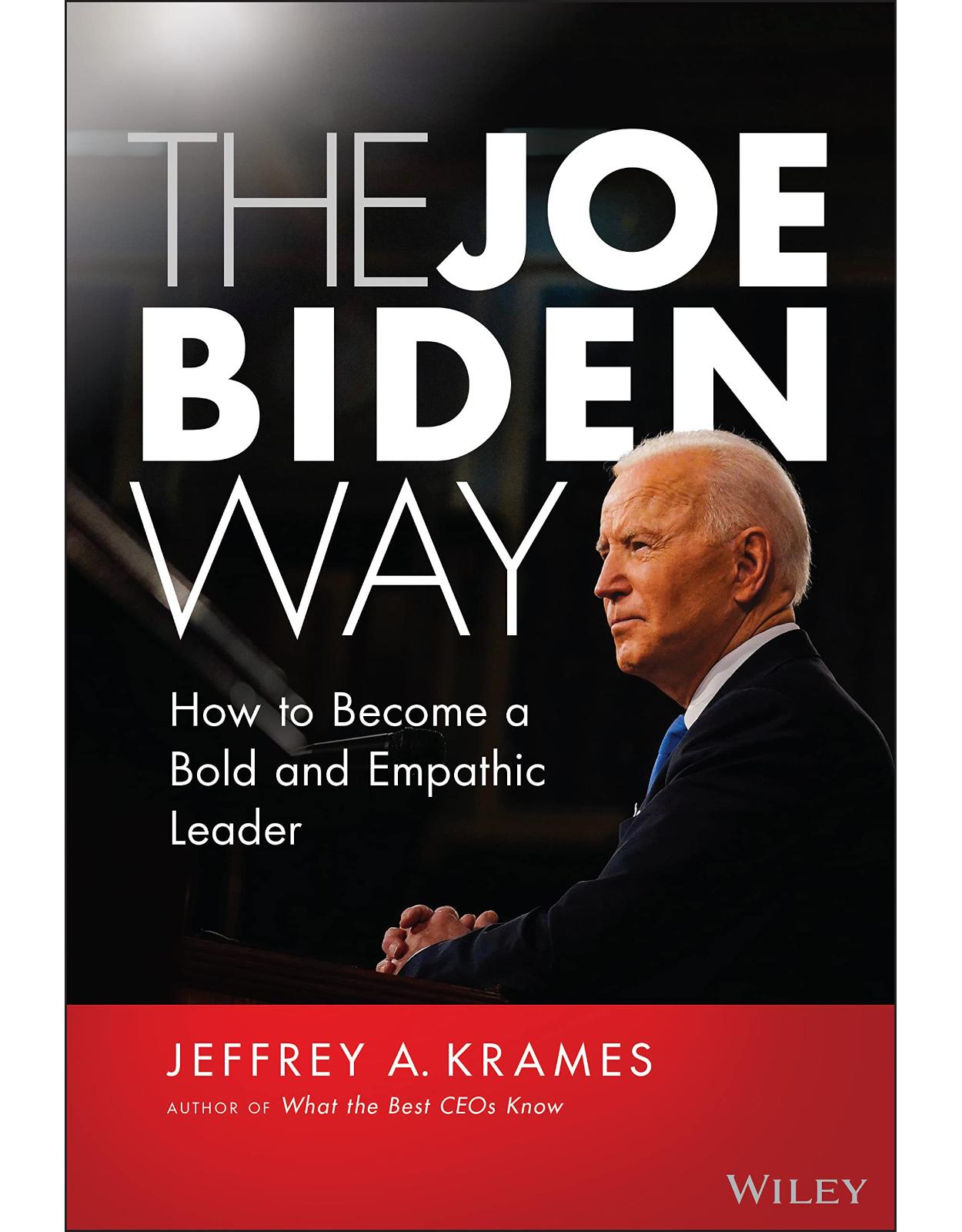 The Joe Biden Way: How to Become a Bold and Empathic Leader