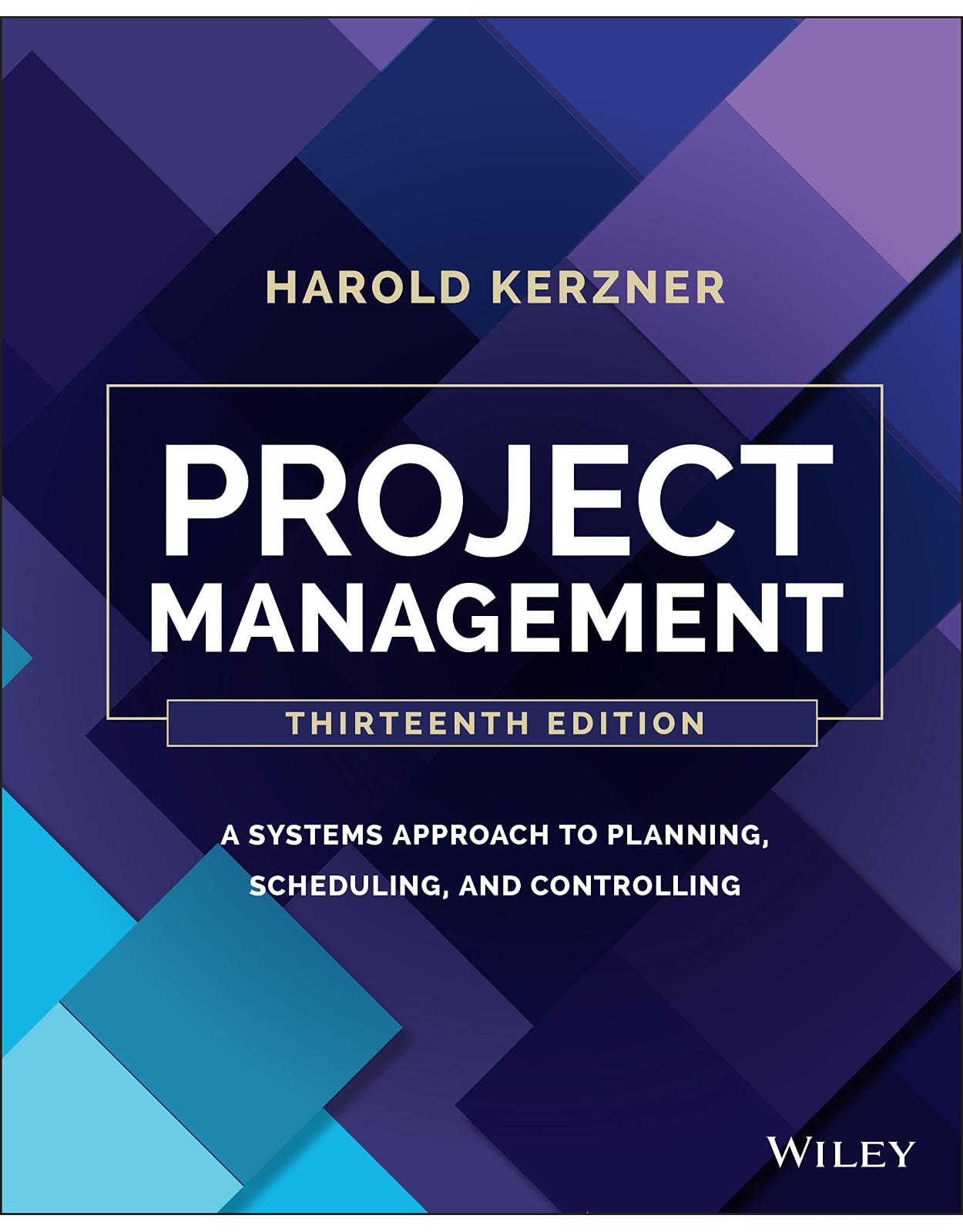 Project Management: A Systems Approach to Planning , Scheduling, and Controlling, 13th Edition