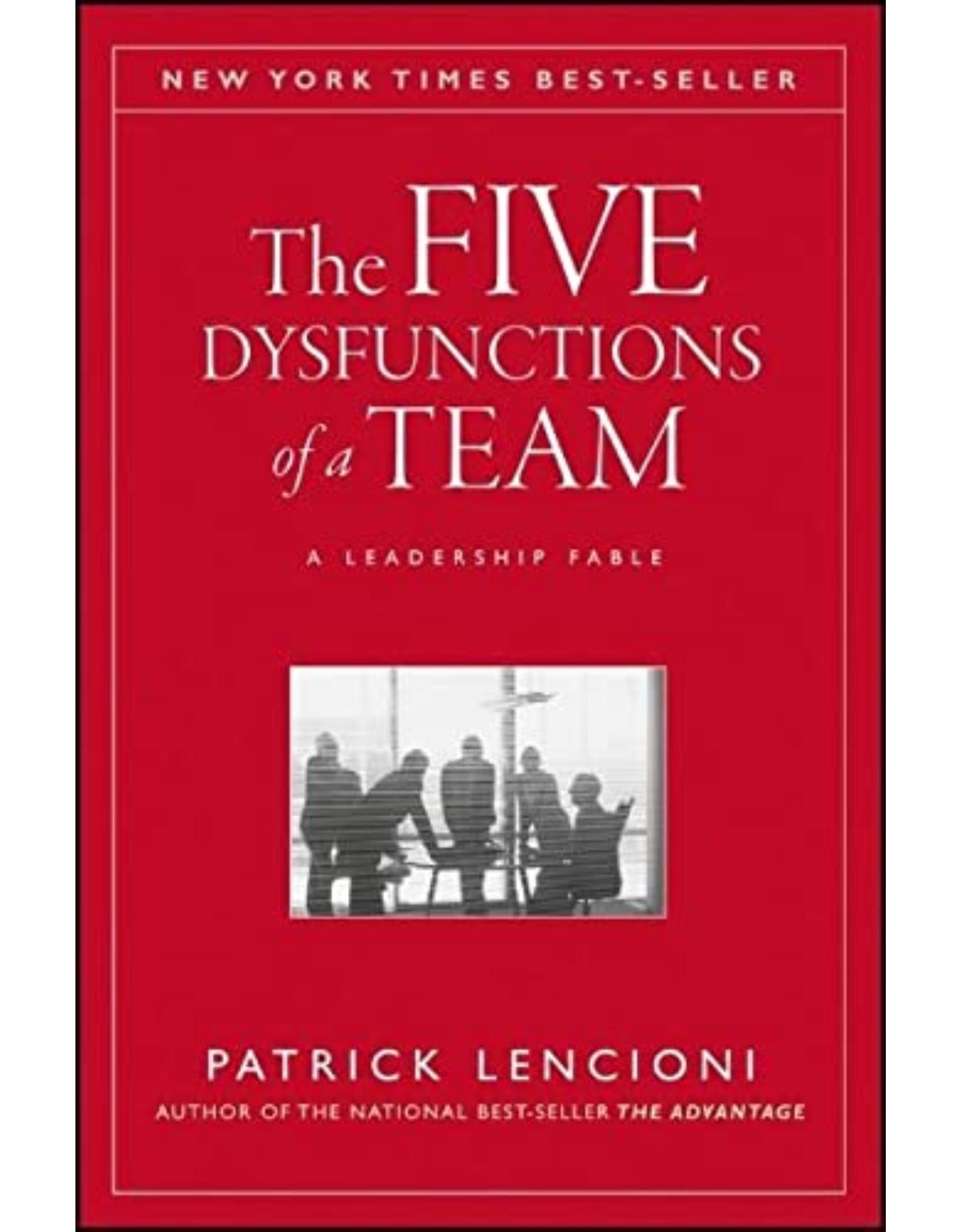 The Five Dysfunctions of a Team: A Leadership Fable