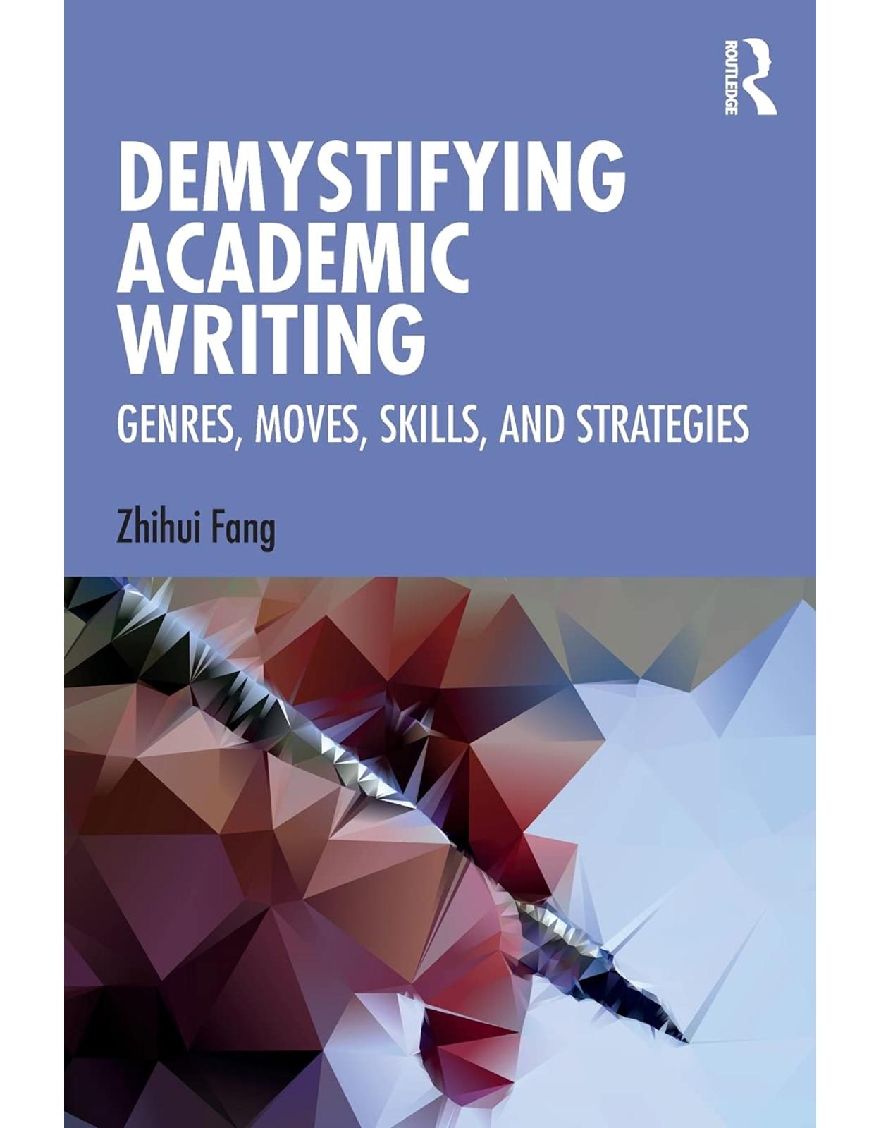 Demystifying Academic Writing: Genres, Moves, Skills, and Strategies