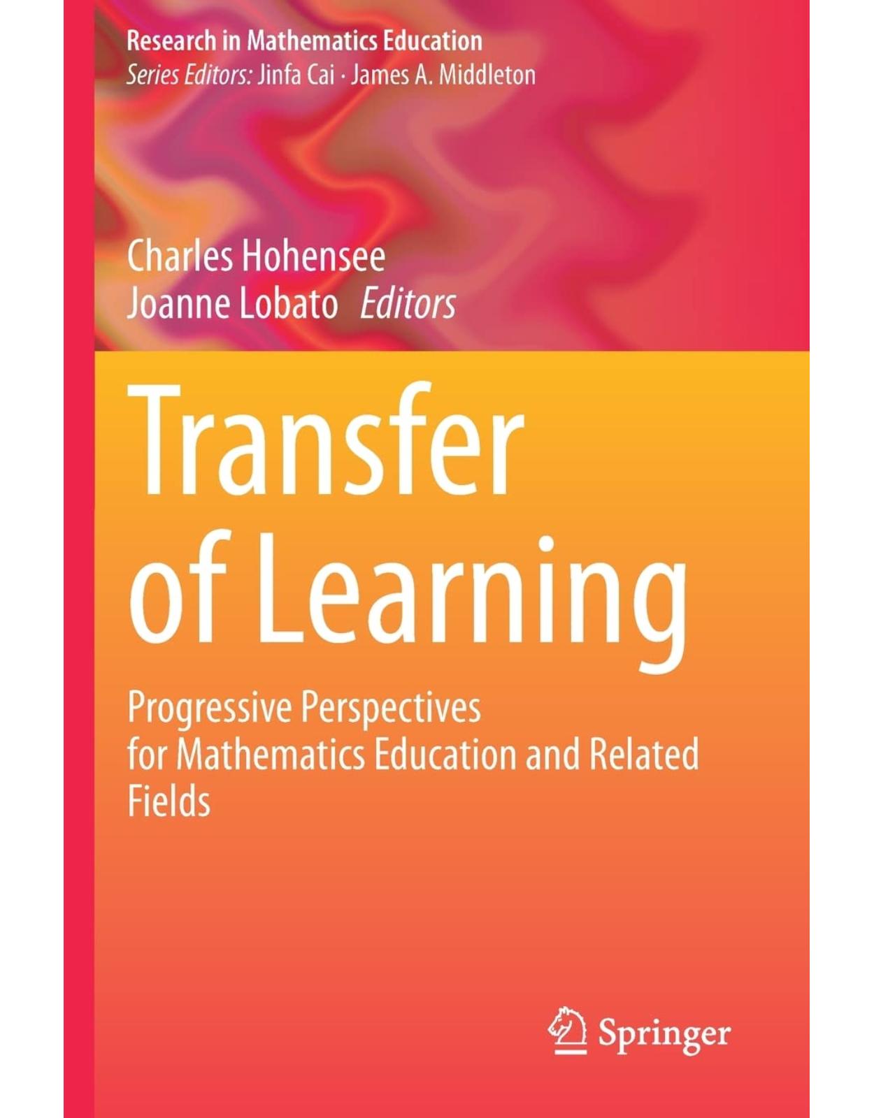 Transfer of Learning: Progressive Perspectives for Mathematics Education and Related Fields