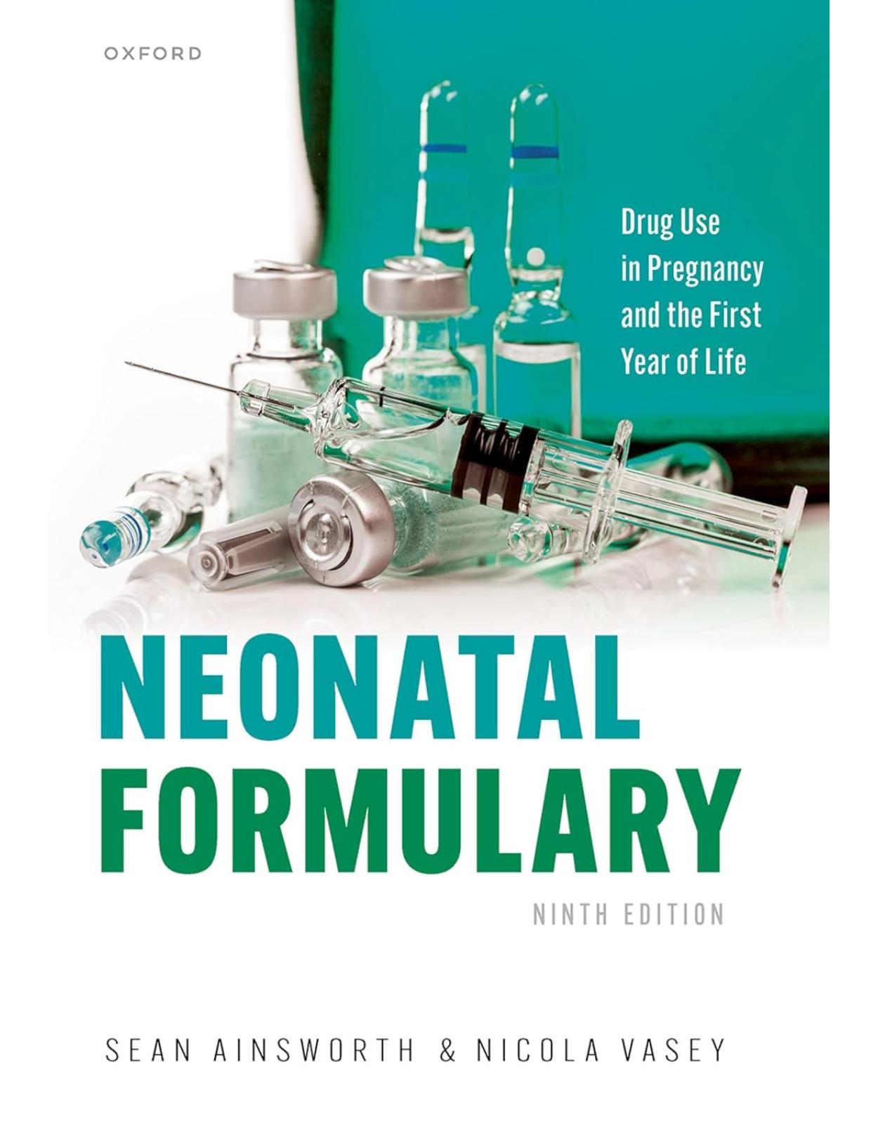 Neonatal Formulary. Drug use in pregnancy and the first year of life. Ninth Edition