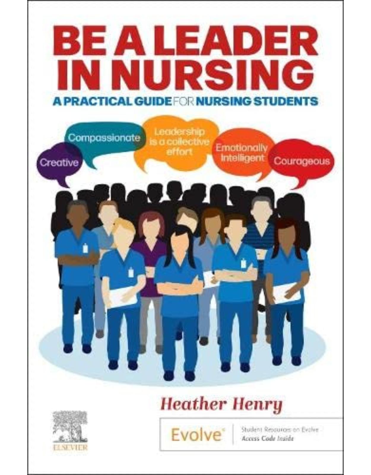 Be a Leader in Nursing: A Practical Guide for Nursing Students