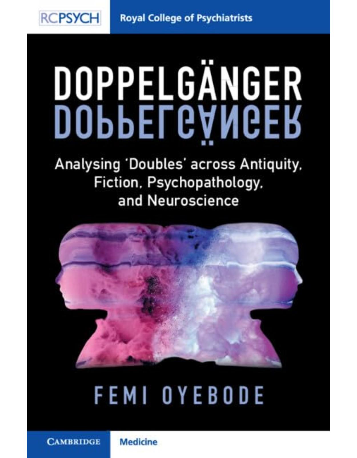 Doppelg�nger: Analysing �Doubles' across Antiquity, Fiction, Psychopathology, and Neuroscience 