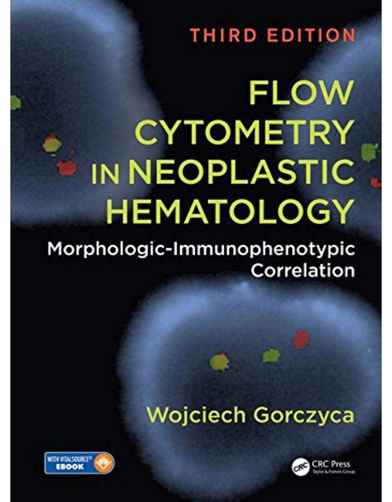 Flow Cytometry in Neoplastic Hematology: Morphologic-Immunophenotypic Correlation, Third Edition